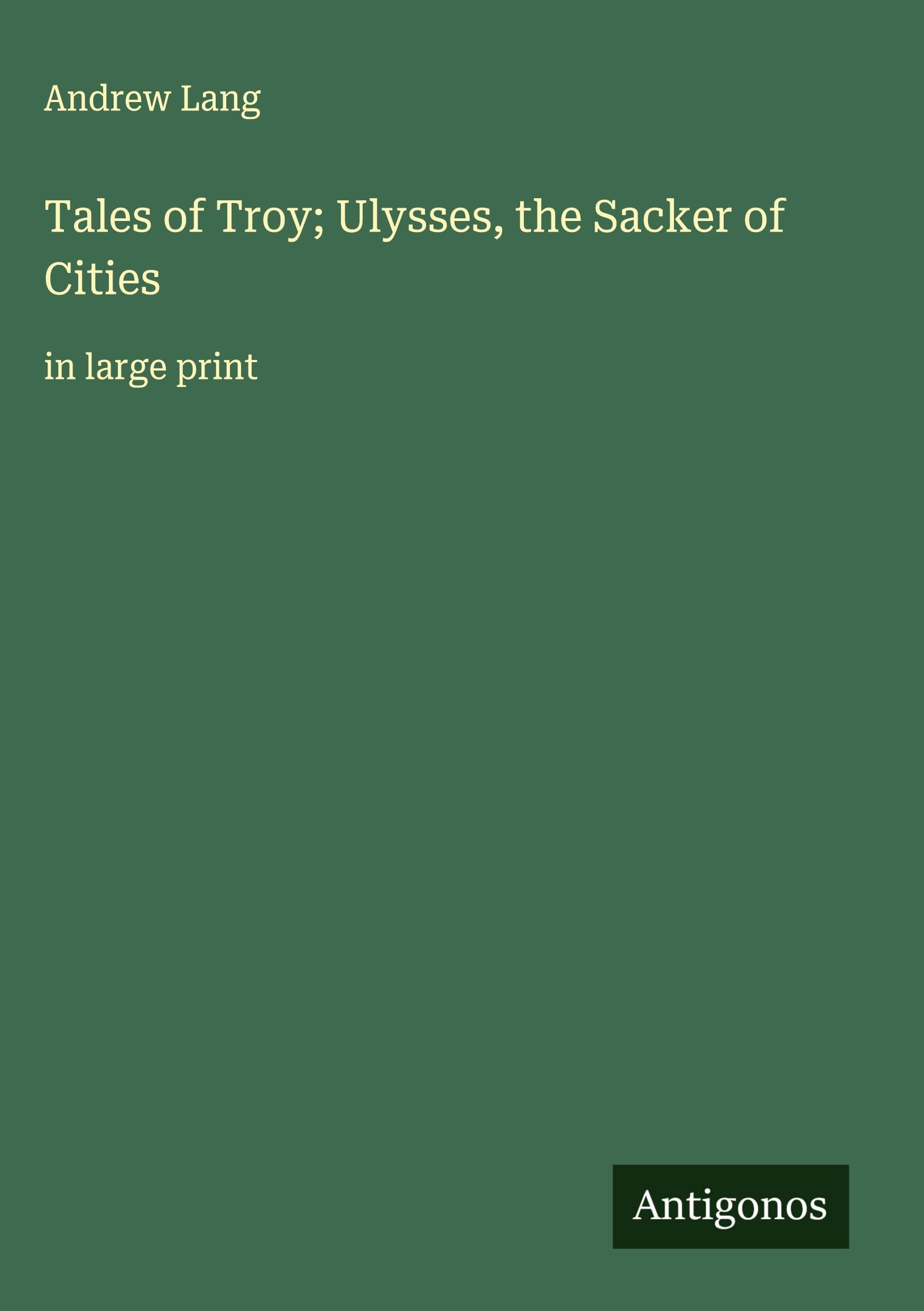 Tales of Troy; Ulysses, the Sacker of Cities Classics