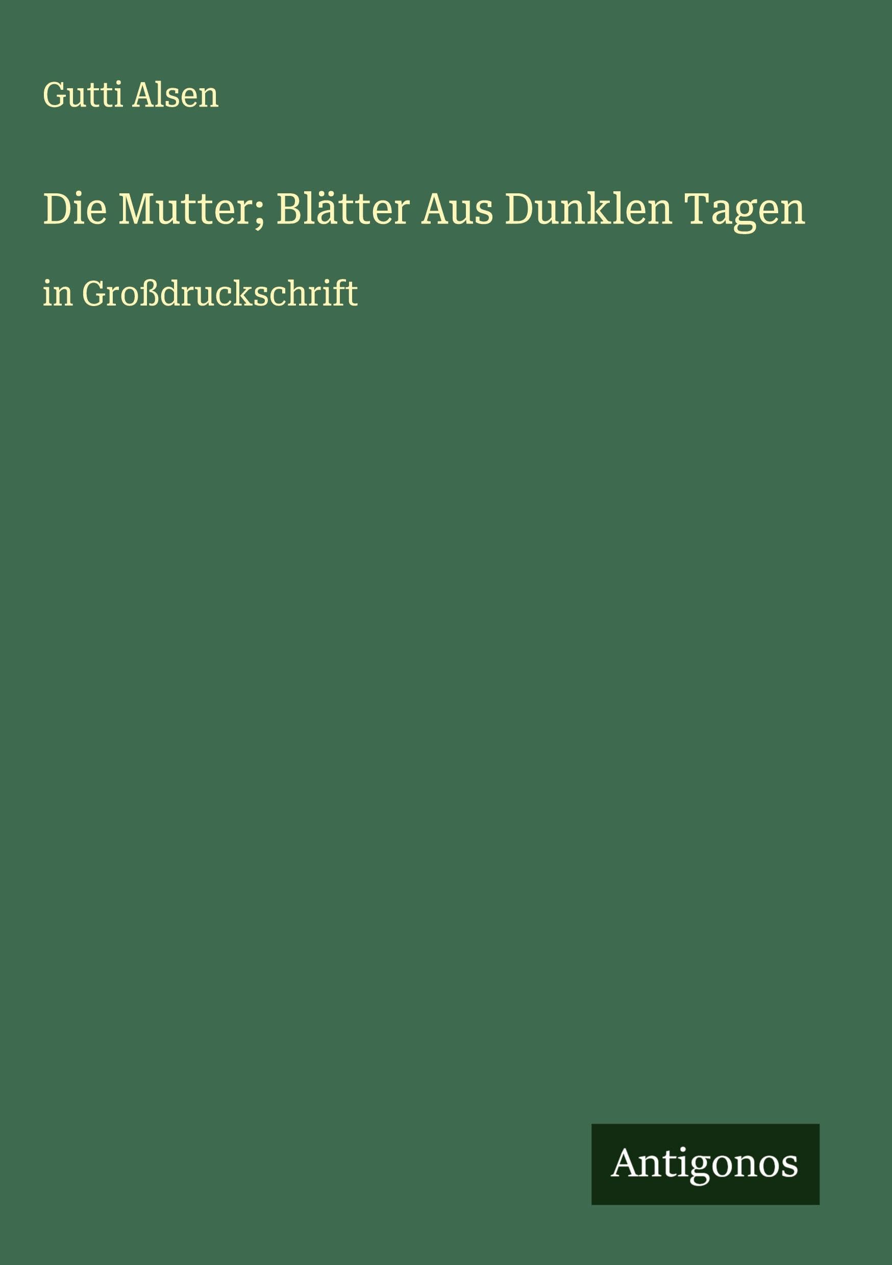 Die Mutter; Blätter Aus Dunklen Tagen Classics