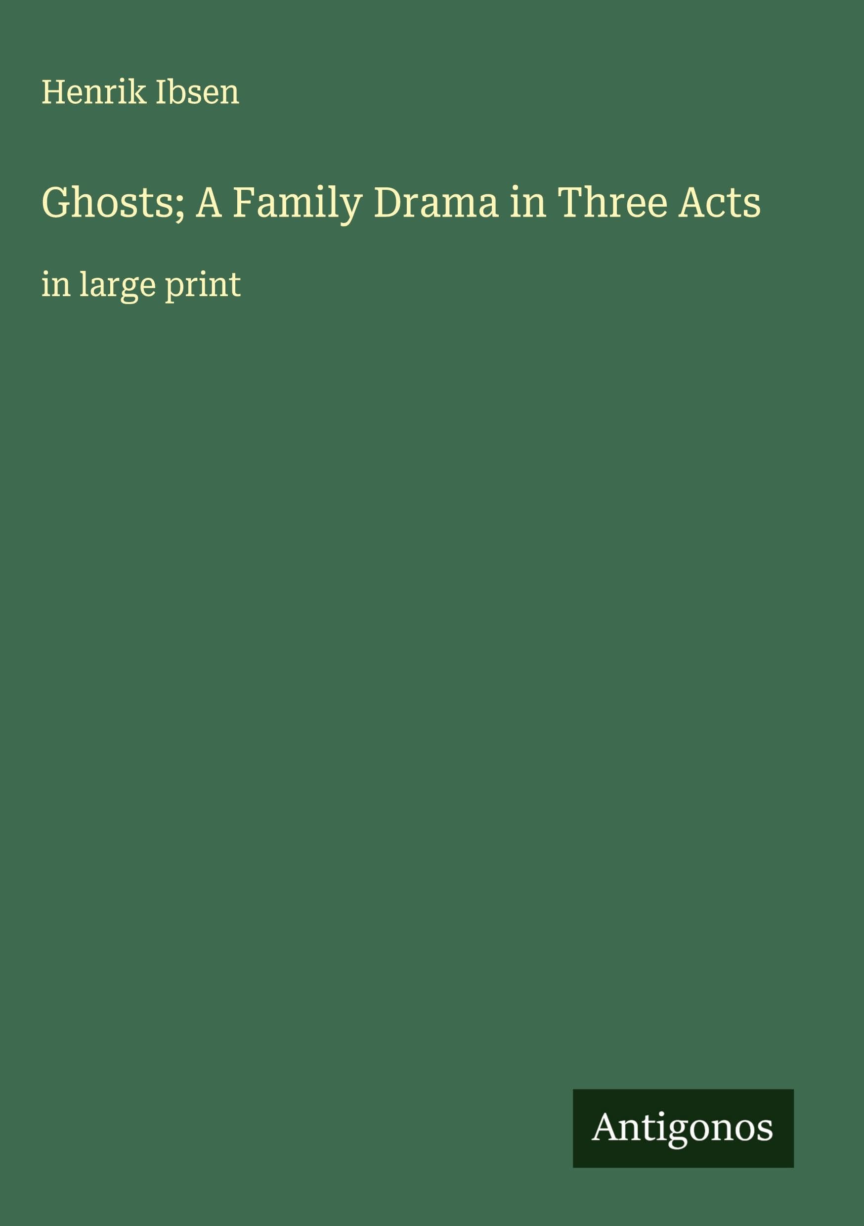 Ghosts; A Family Drama in Three Acts Classics