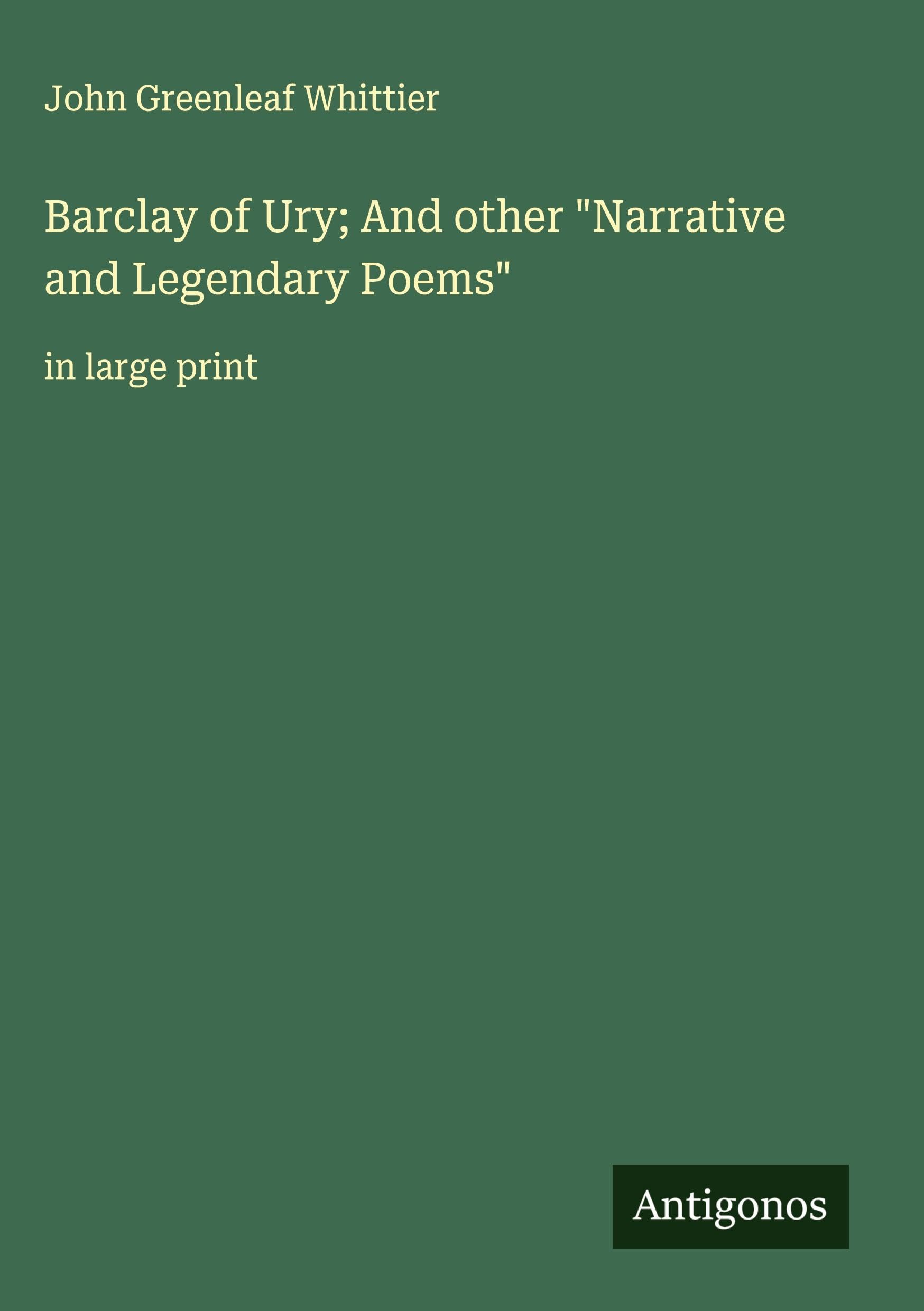 Barclay of Ury; And other "Narrative and Legendary Poems" Classics