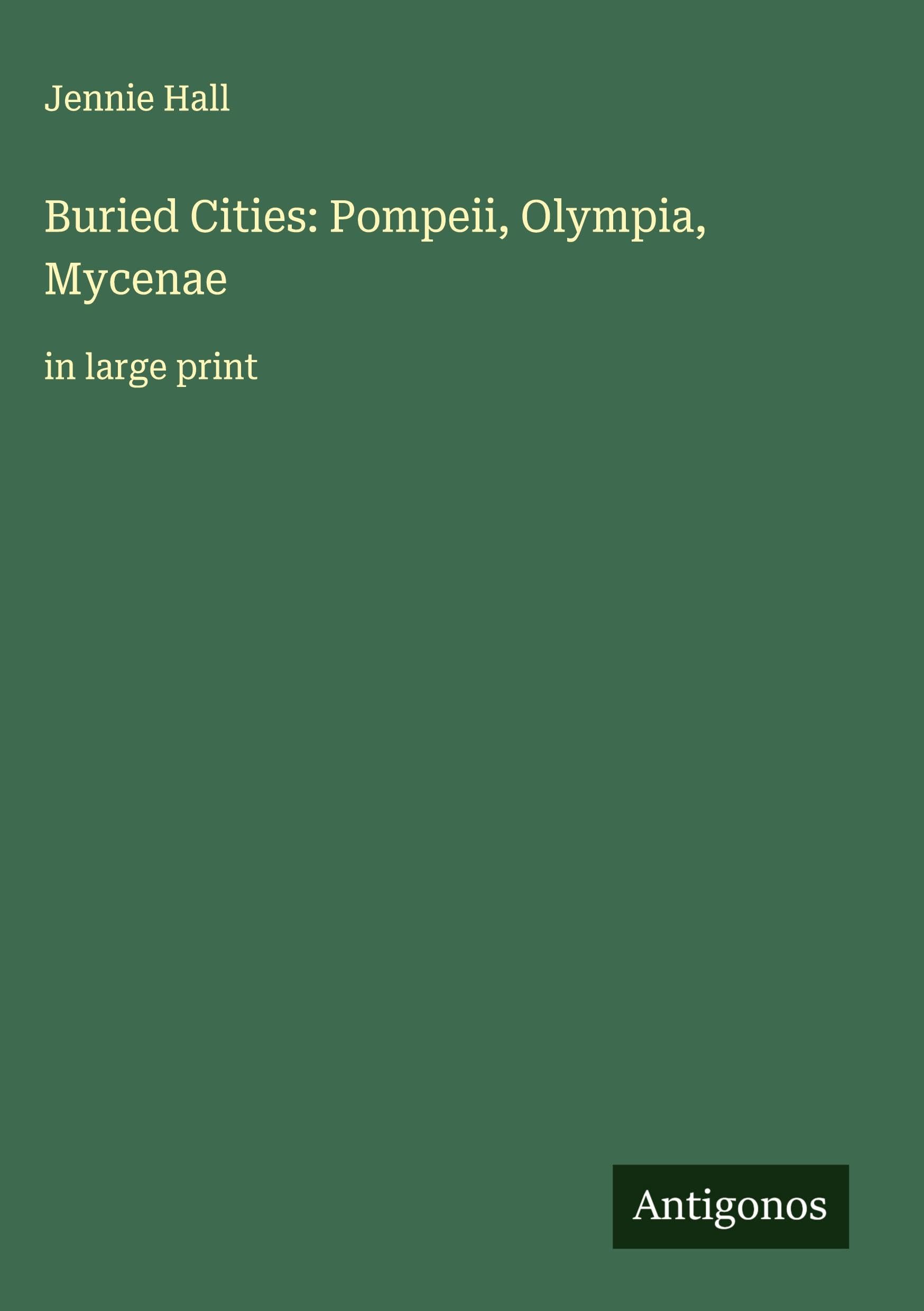 Buried Cities: Pompeii, Olympia, Mycenae Classics