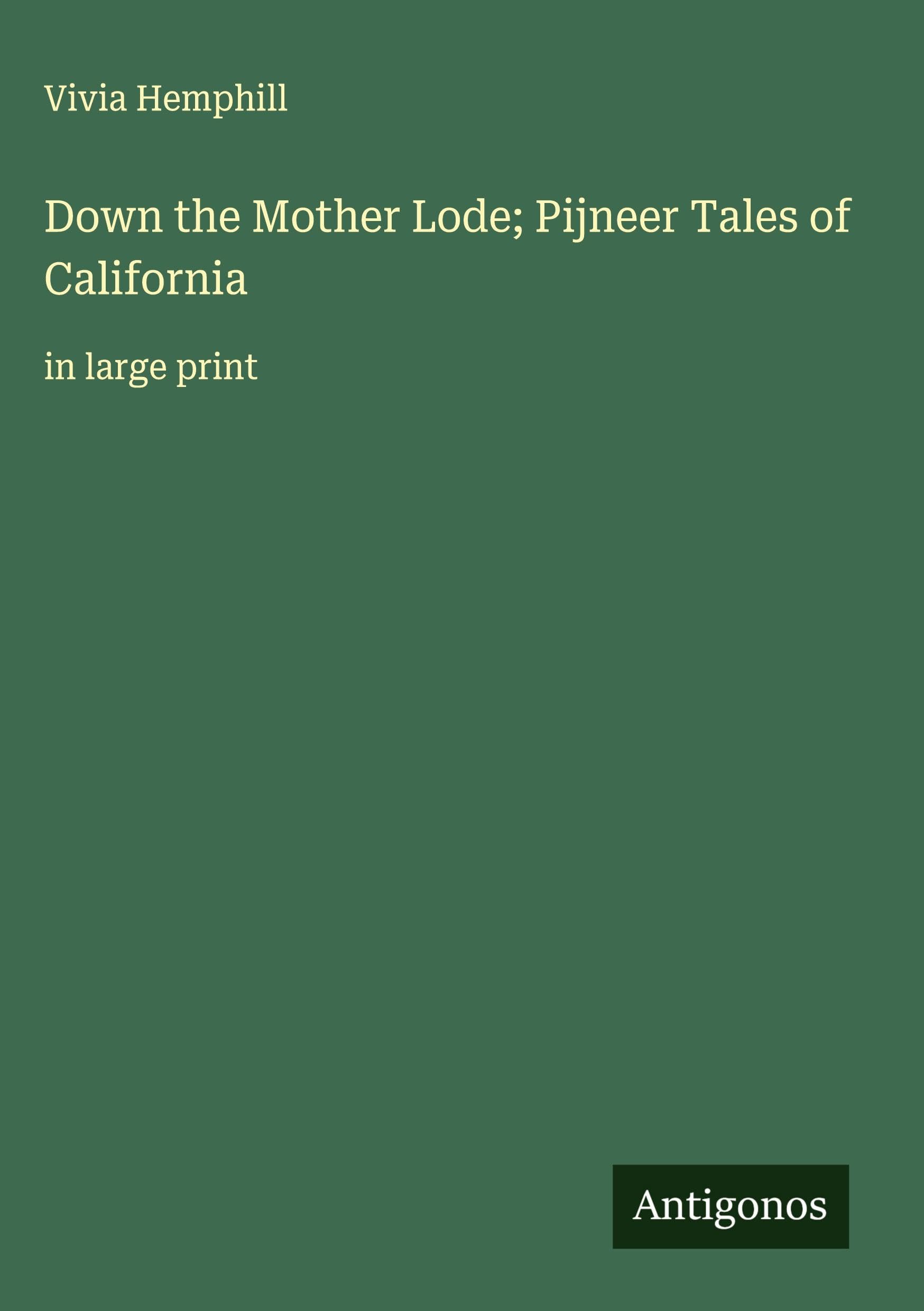 Down the Mother Lode; Pijneer Tales of California Classics
