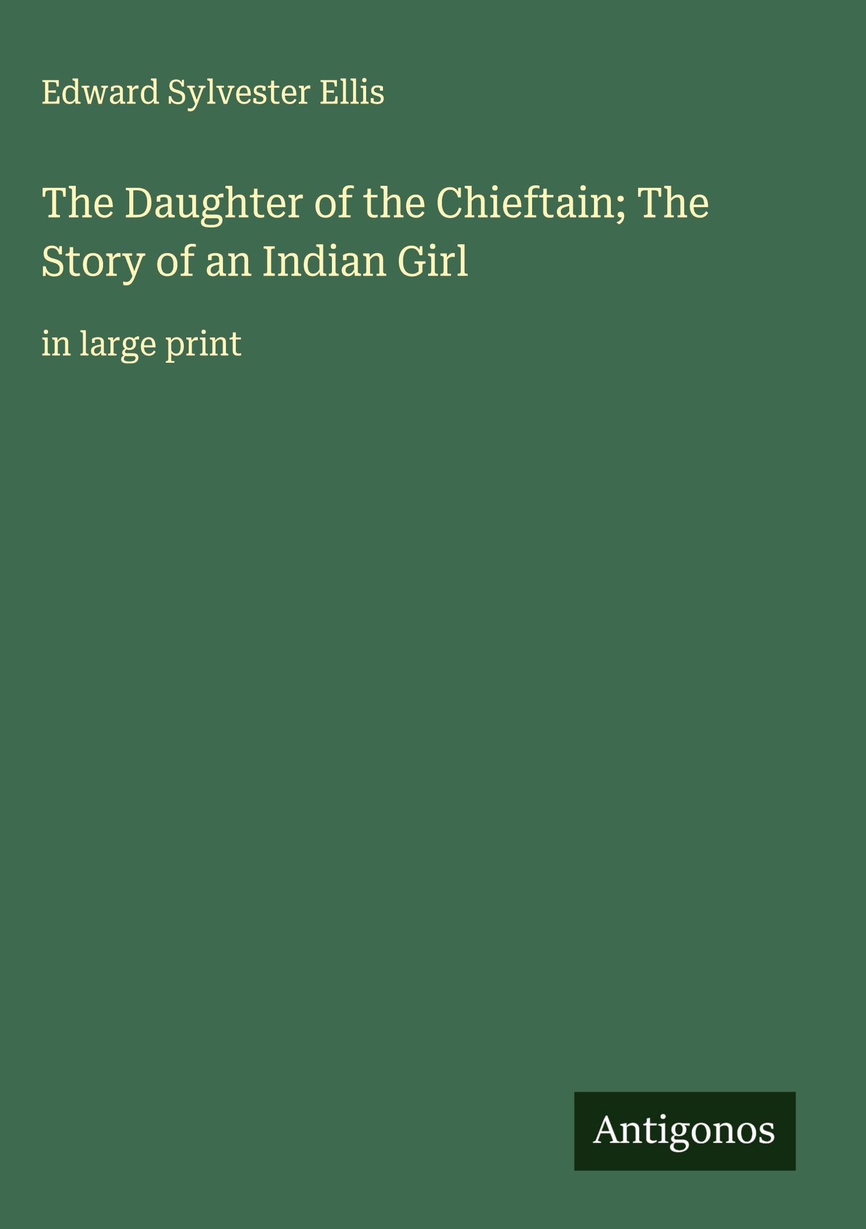 The Daughter of the Chieftain; The Story of an Indian Girl Classics