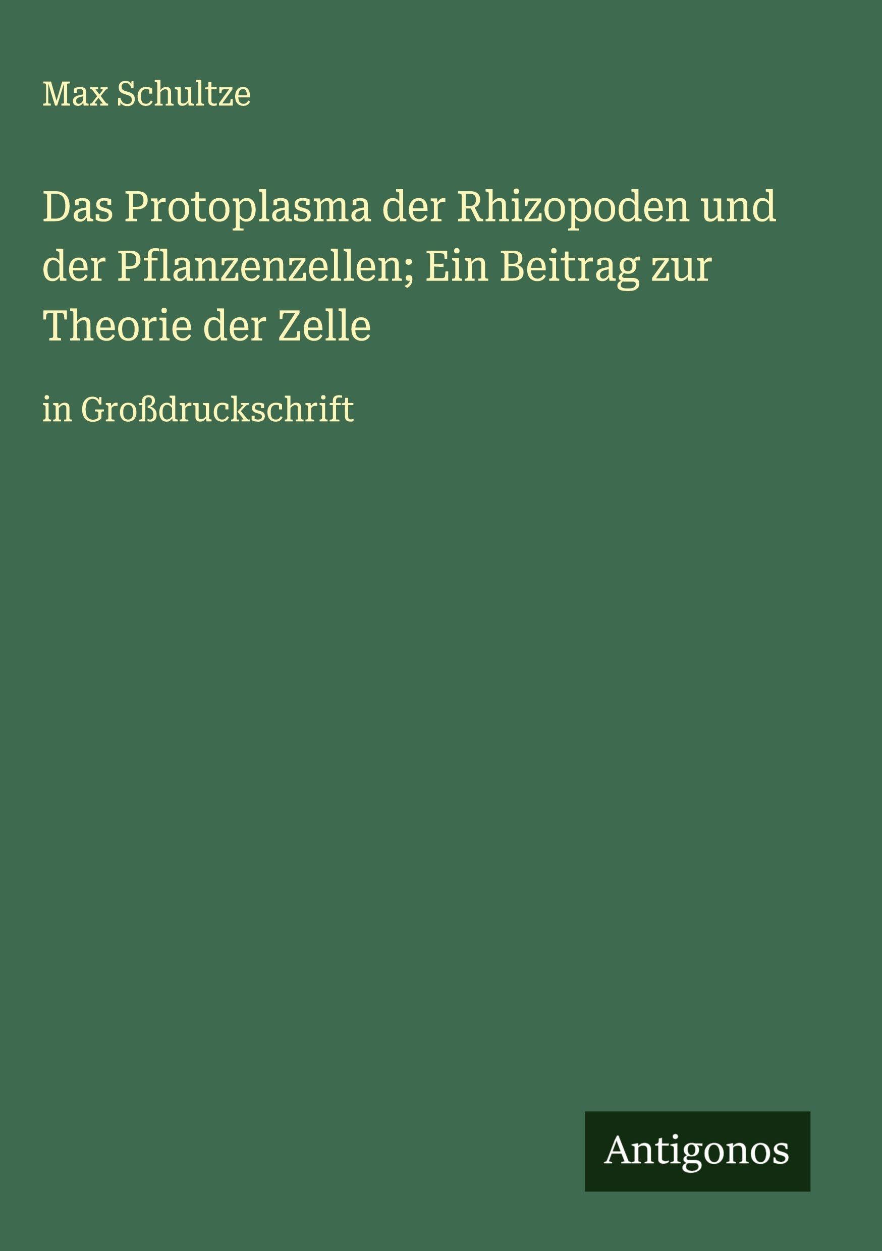 Das Protoplasma der Rhizopoden und der Pflanzenzellen; Ein Beitrag zur Theorie der Zelle Classics