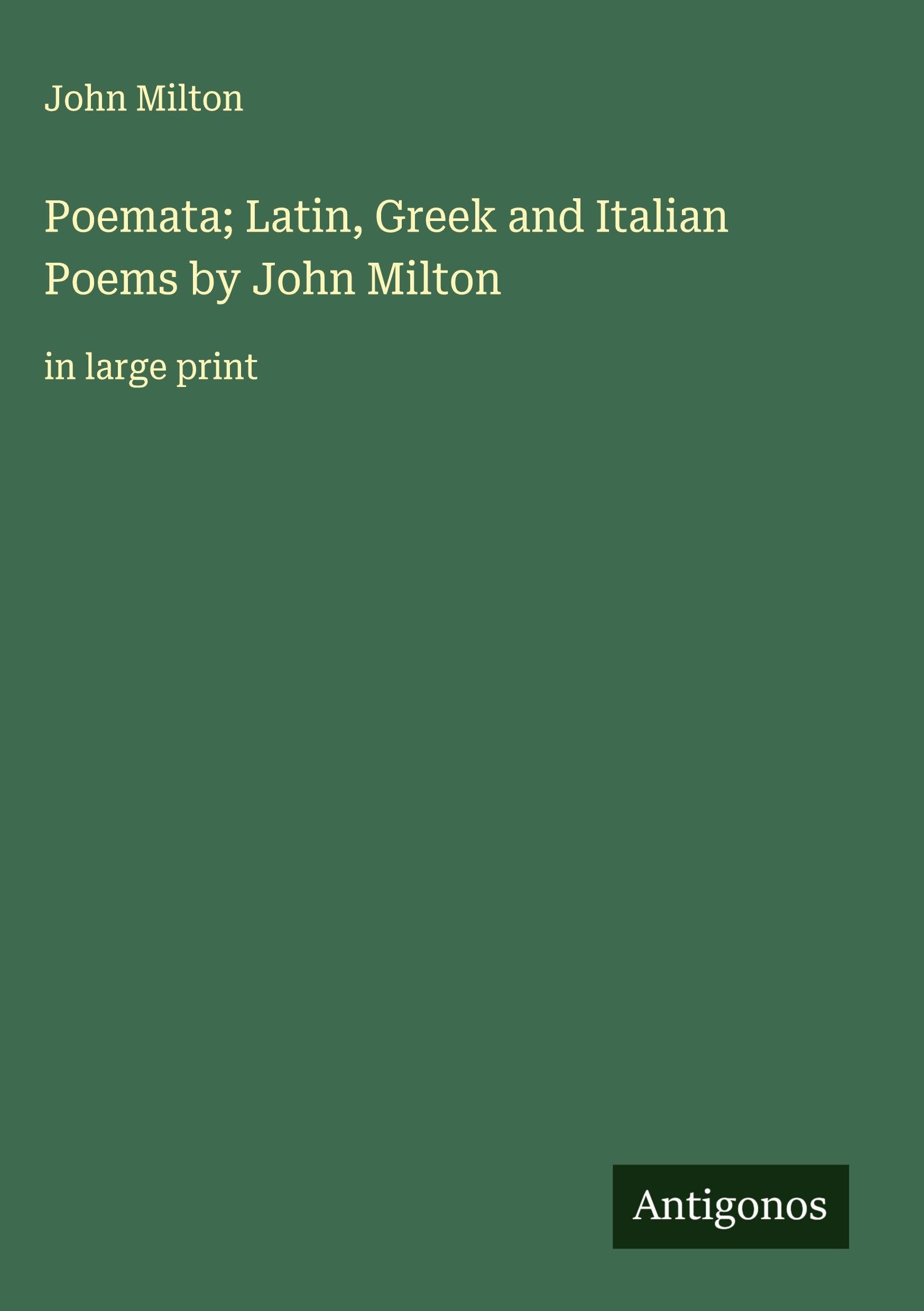 Poemata; Latin, Greek and Italian Poems by John Milton Classics