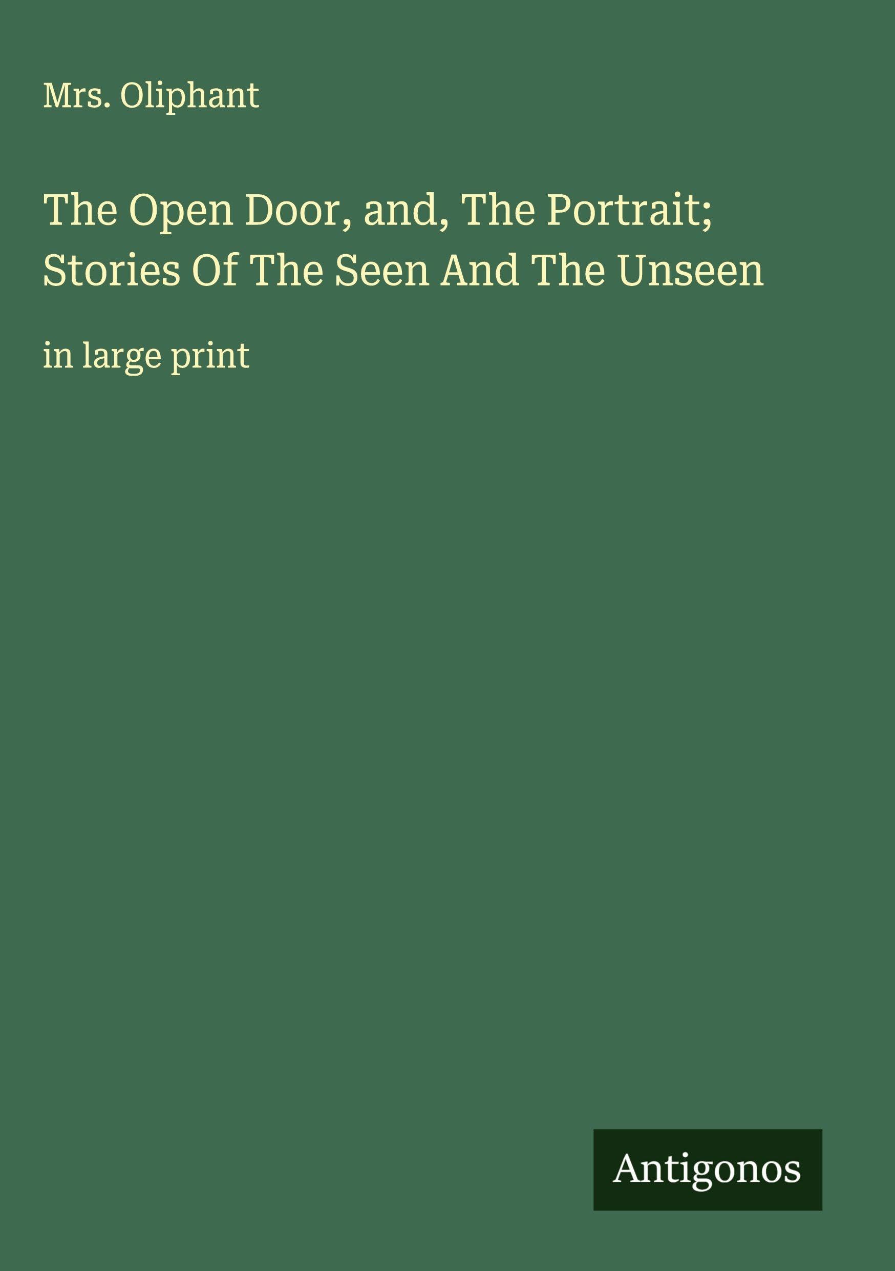 The Open Door, and, The Portrait; Stories Of The Seen And The Unseen Classics