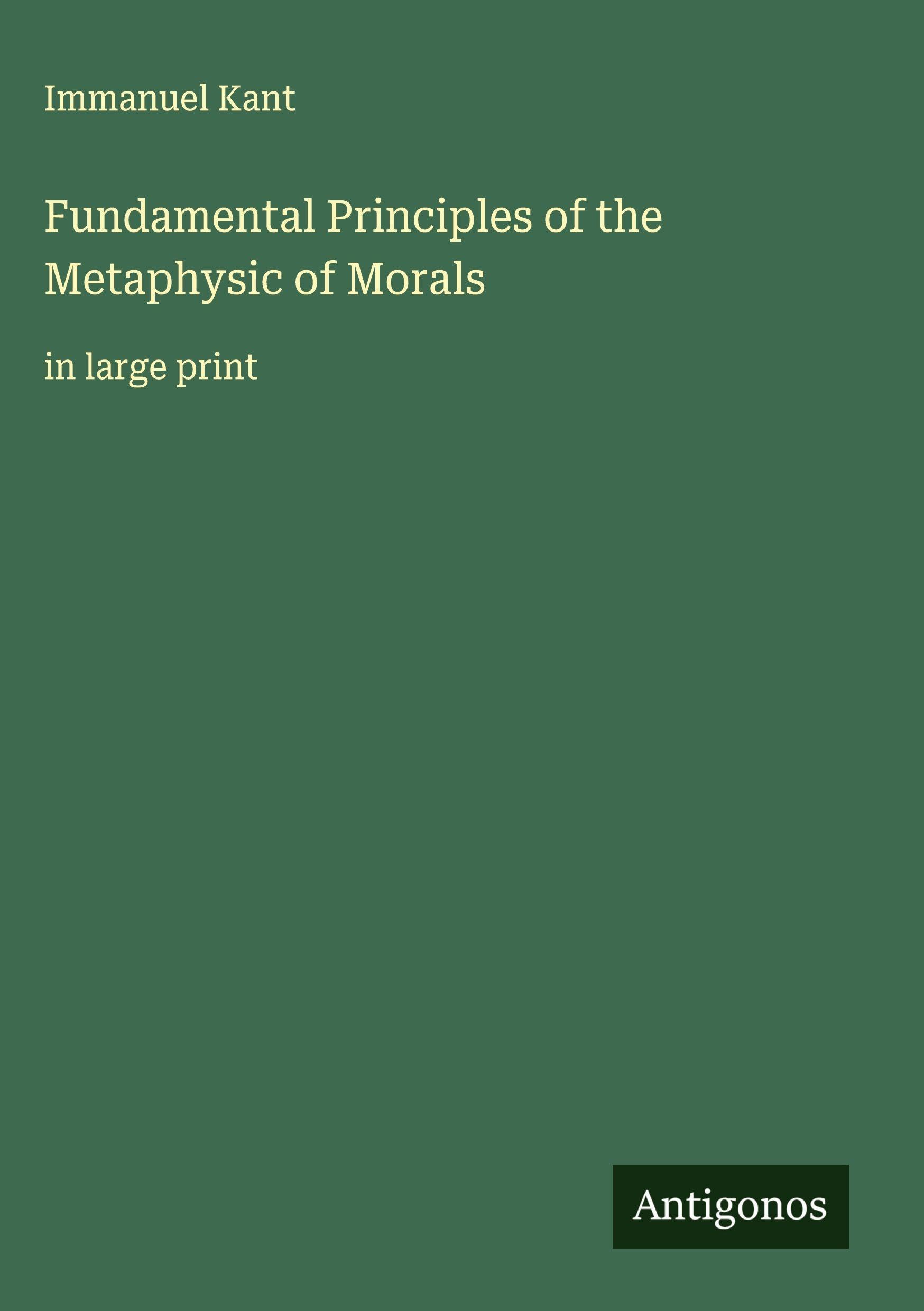 Fundamental Principles of the Metaphysic of Morals Classics