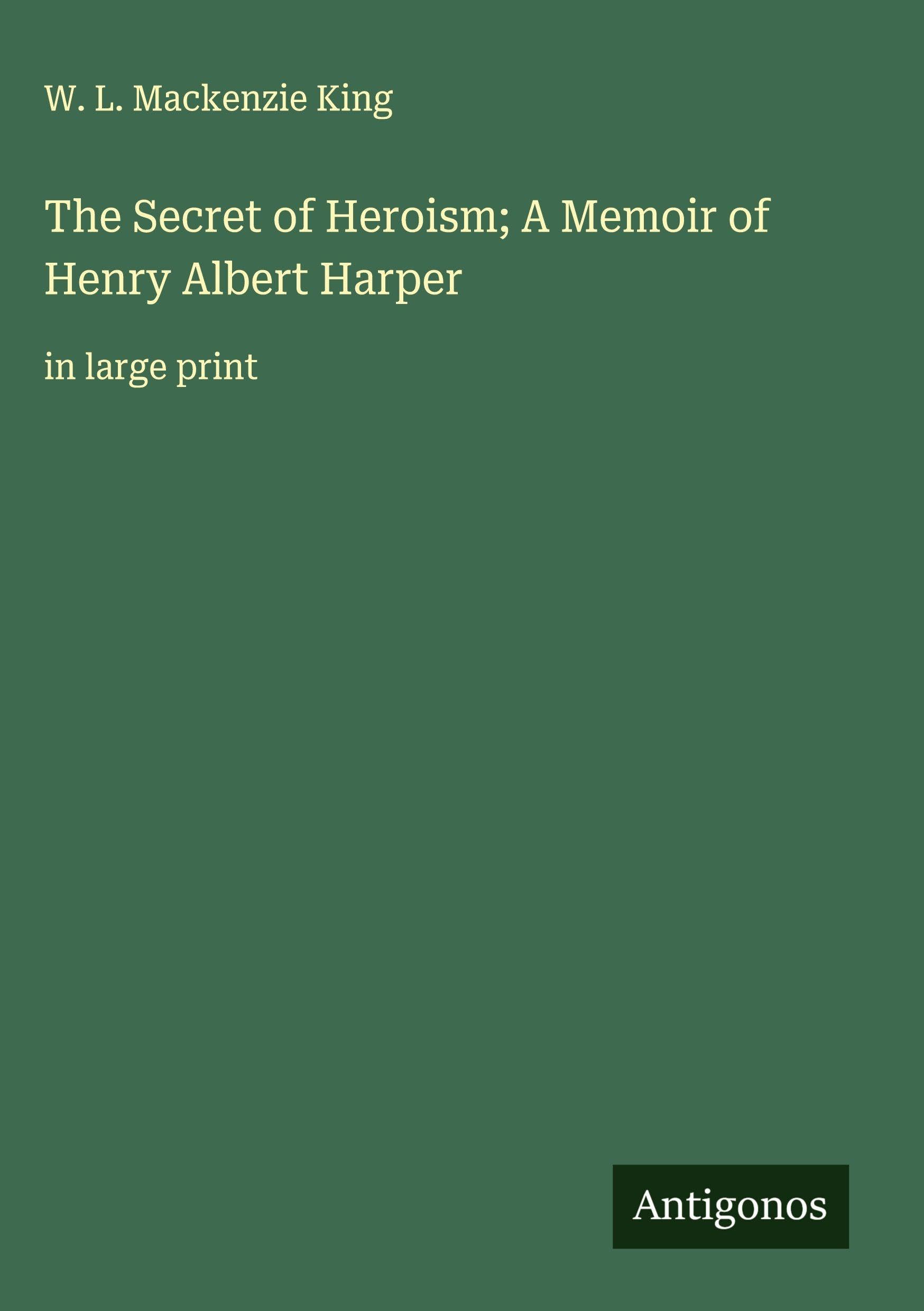 The Secret of Heroism; A Memoir of Henry Albert Harper Classics
