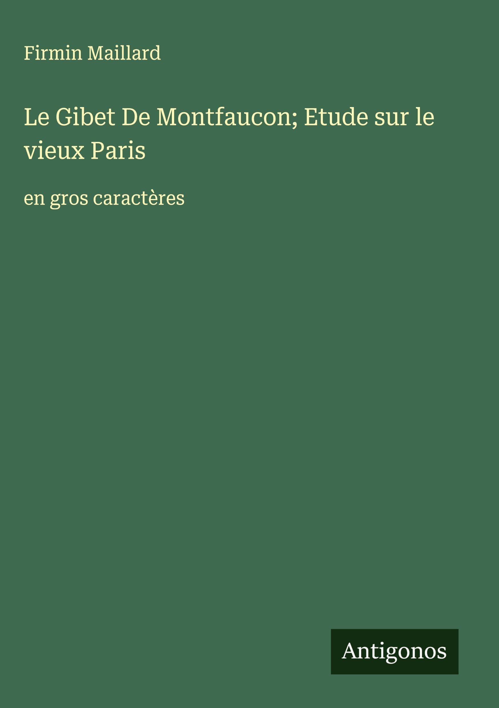 Le Gibet De Montfaucon; Etude sur le vieux Paris Classics