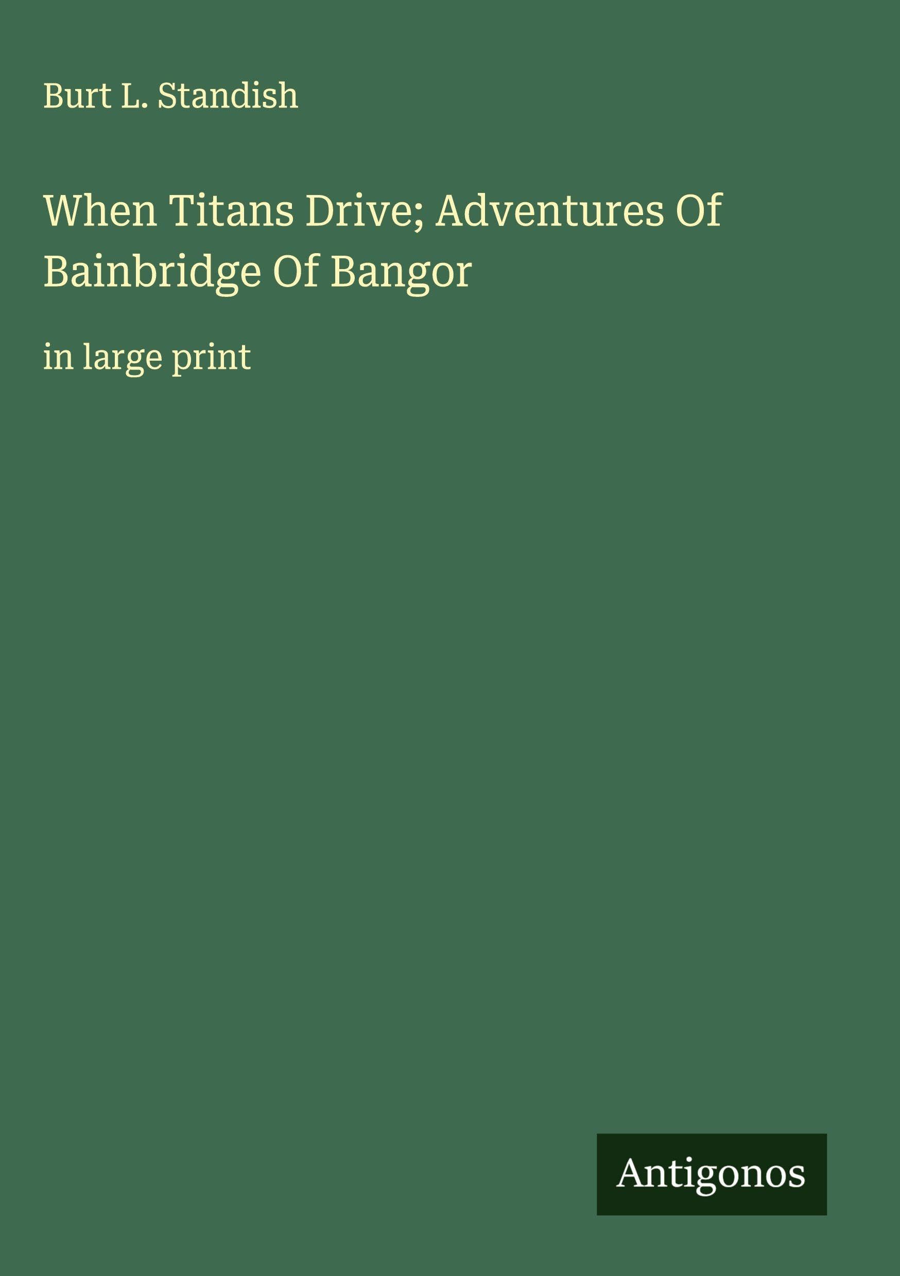 When Titans Drive; Adventures Of Bainbridge Of Bangor Classics