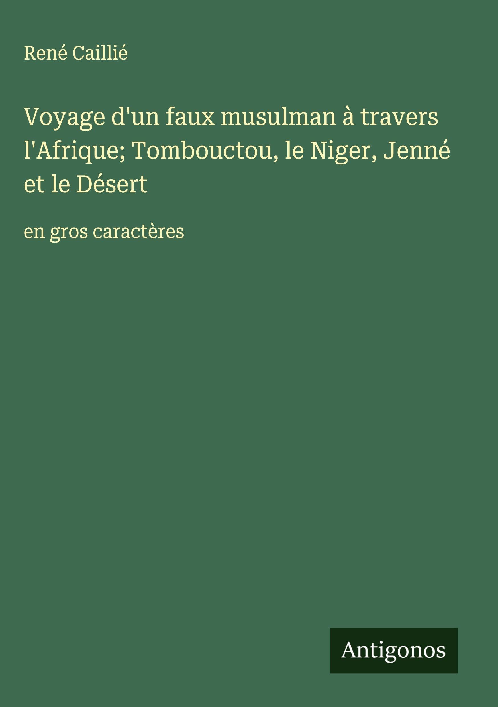 Voyage d'un faux musulman à travers l'Afrique; Tombouctou, le Niger, Jenné et le Désert Classics