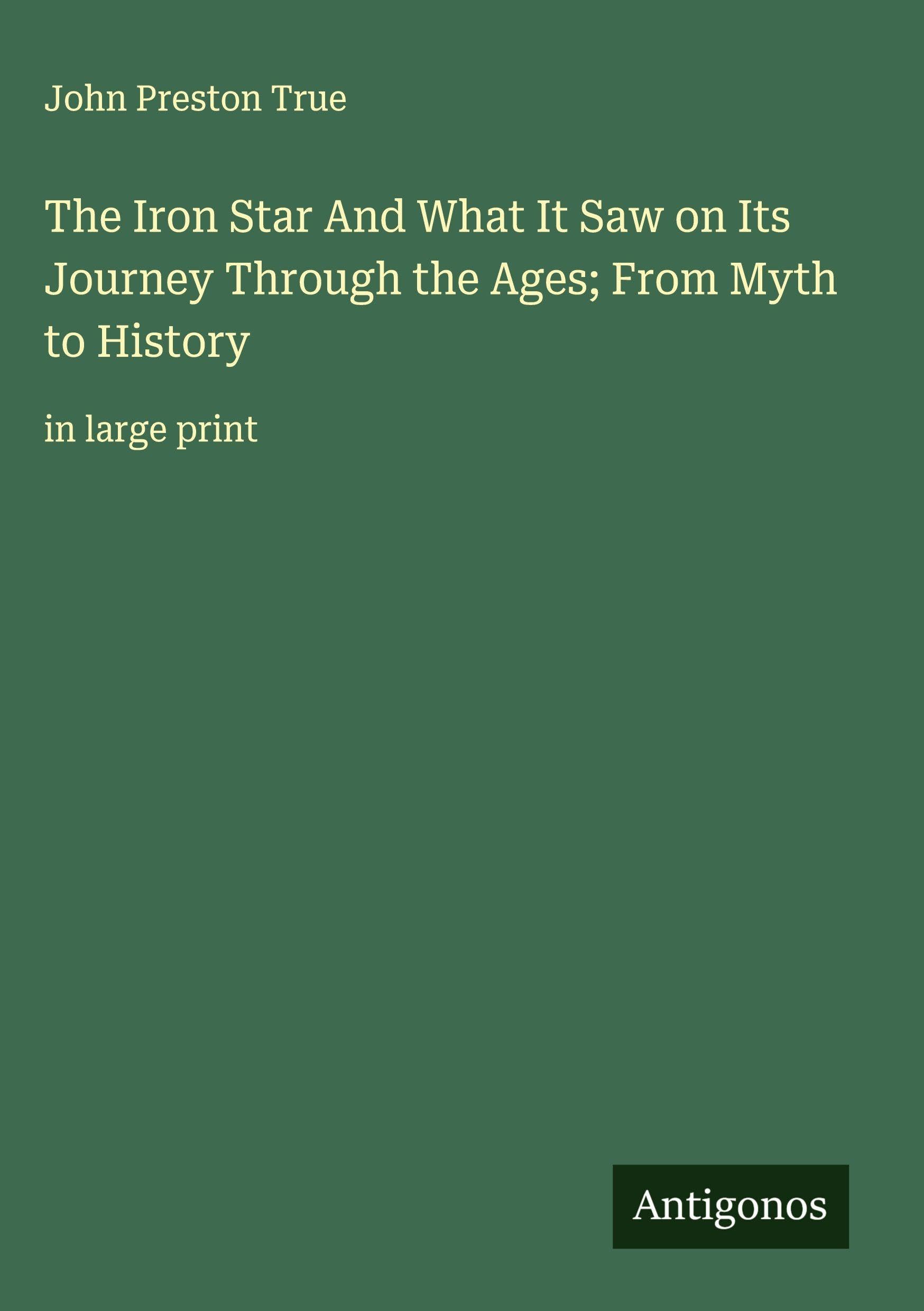 The Iron Star And What It Saw on Its Journey Through the Ages; From Myth to History Classics