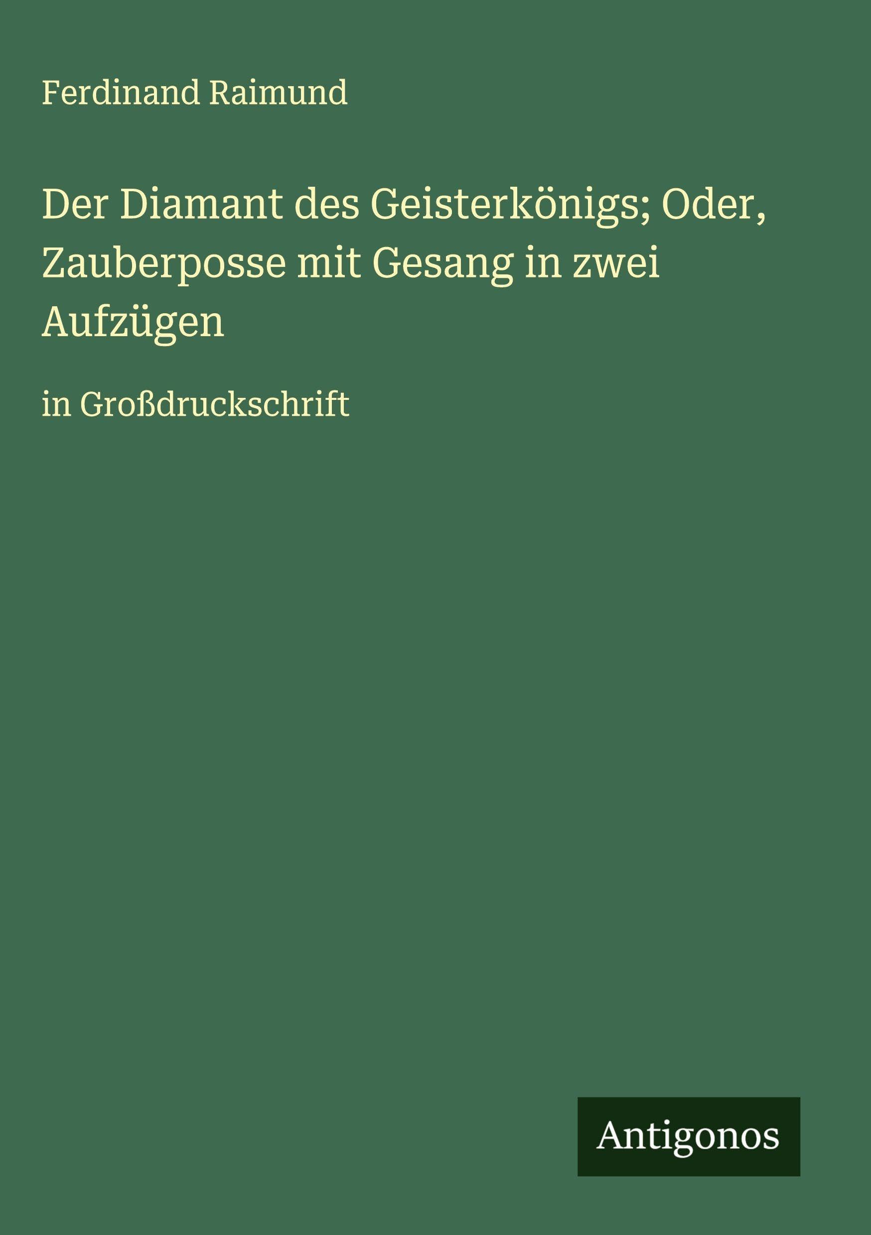 Der Diamant des Geisterkönigs; Oder, Zauberposse mit Gesang in zwei Aufzügen Classics