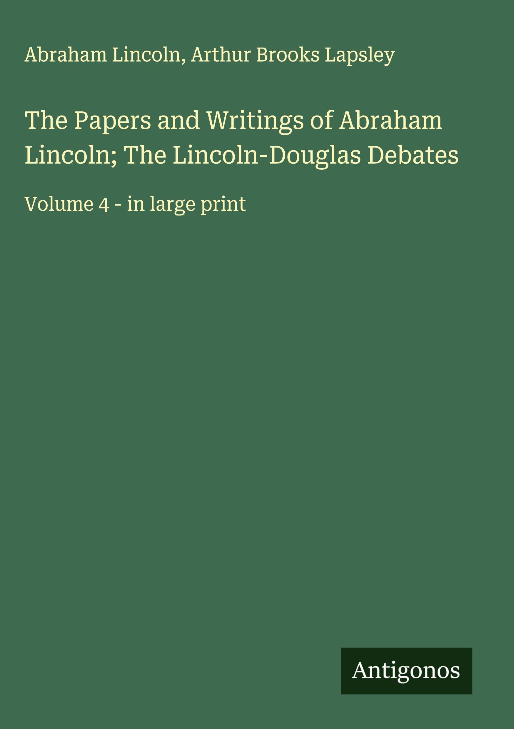 The Papers and Writings of Abraham Lincoln; The Lincoln-Douglas Debates Classics