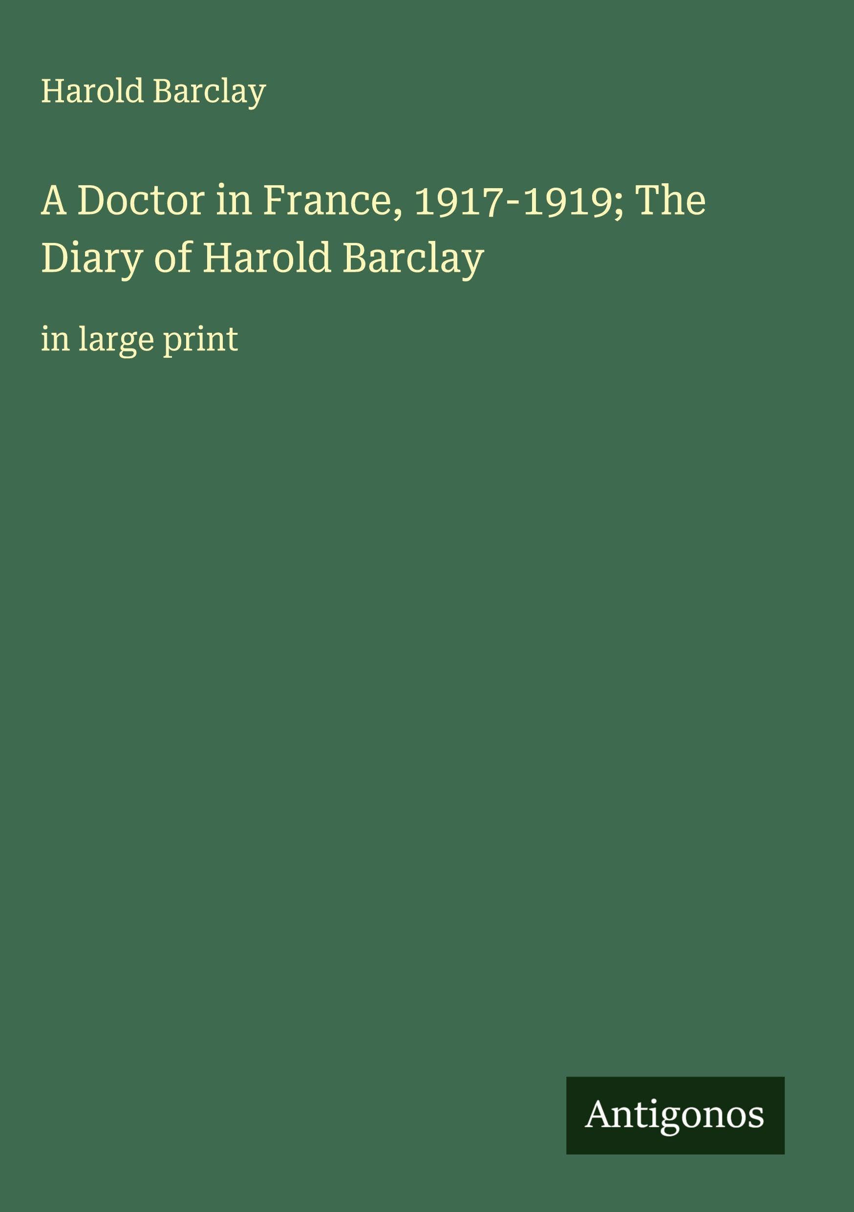 A Doctor in France, 1917-1919; The Diary of Harold Barclay Classics