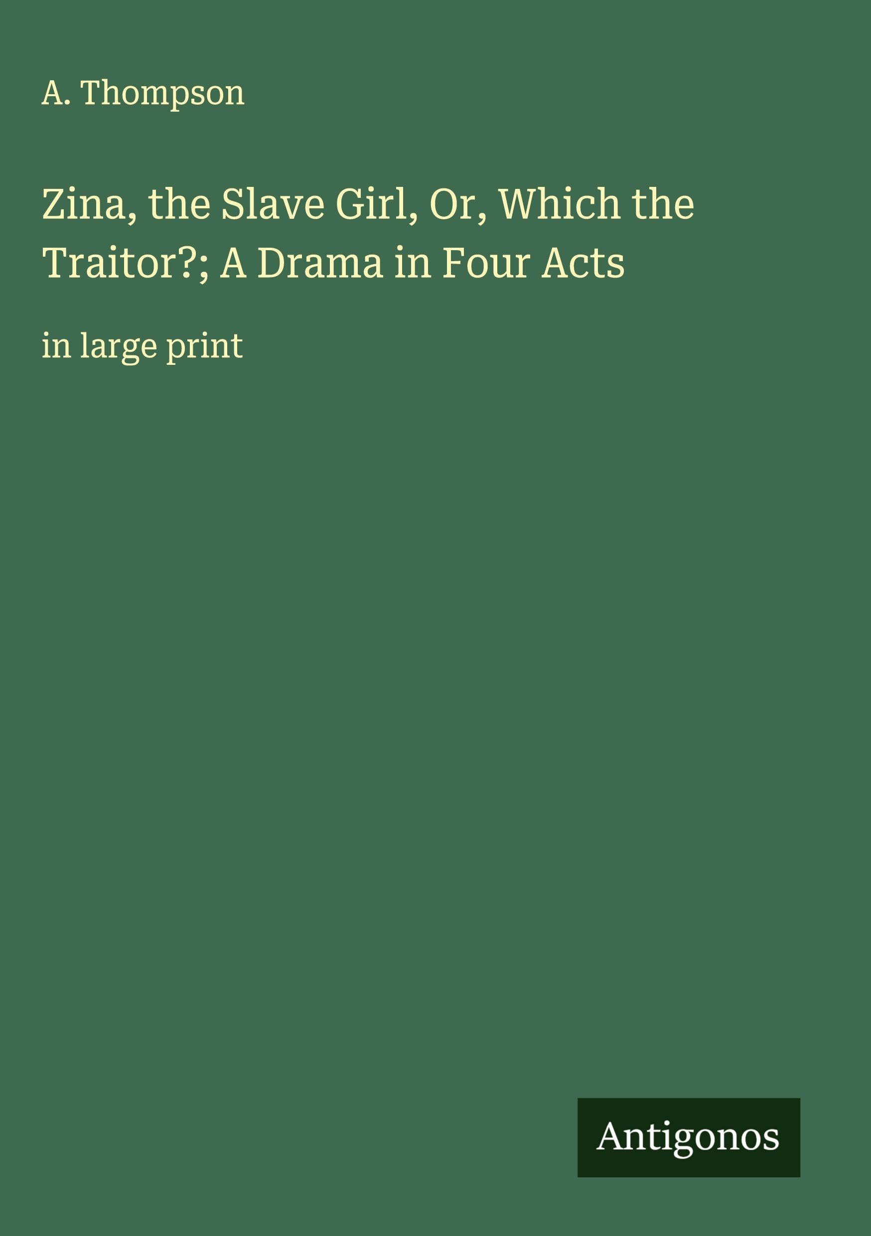 Zina, the Slave Girl, Or, Which the Traitor?; A Drama in Four Acts Classics