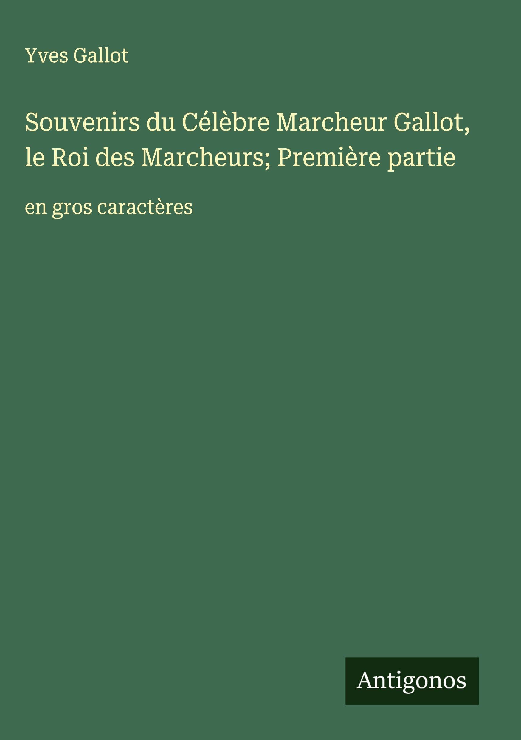 Souvenirs du Célèbre Marcheur Gallot, le Roi des Marcheurs; Première partie Classics