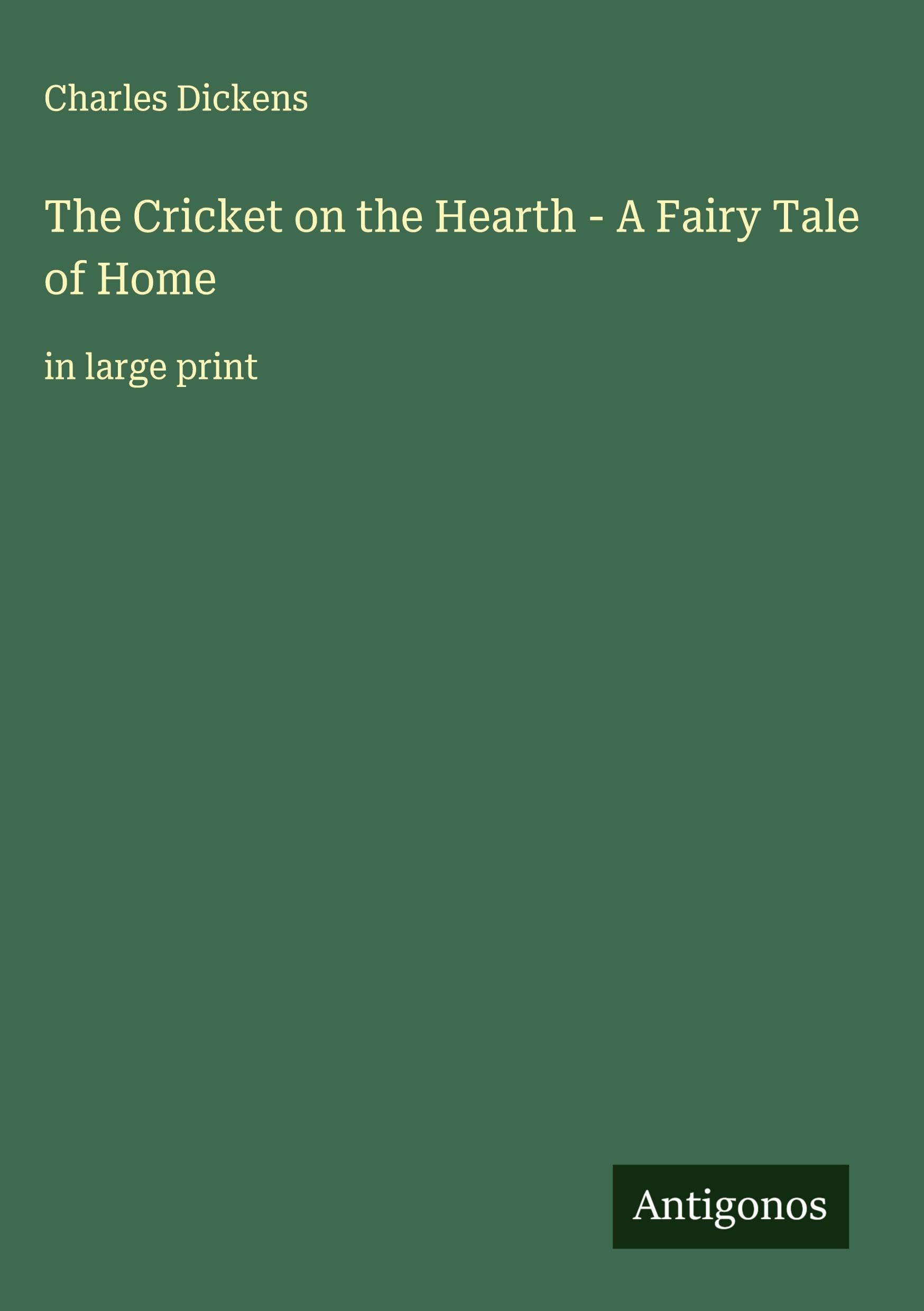 The Cricket on the Hearth - A Fairy Tale of Home Classics