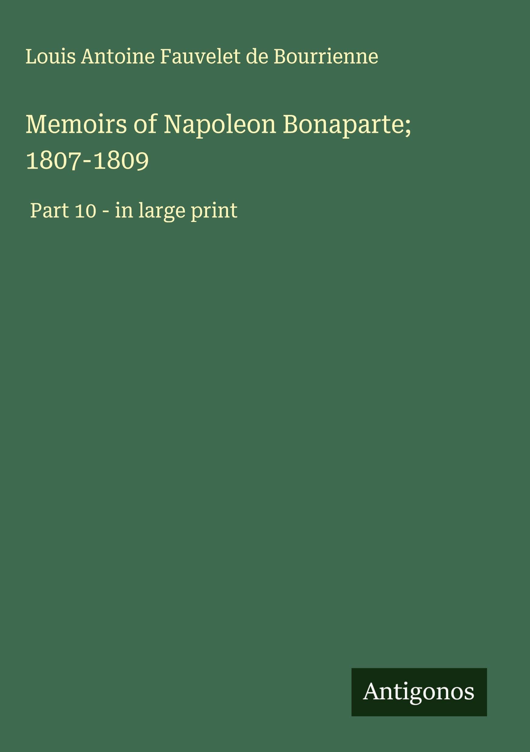 Memoirs of Napoleon Bonaparte; 1807-1809 Classics