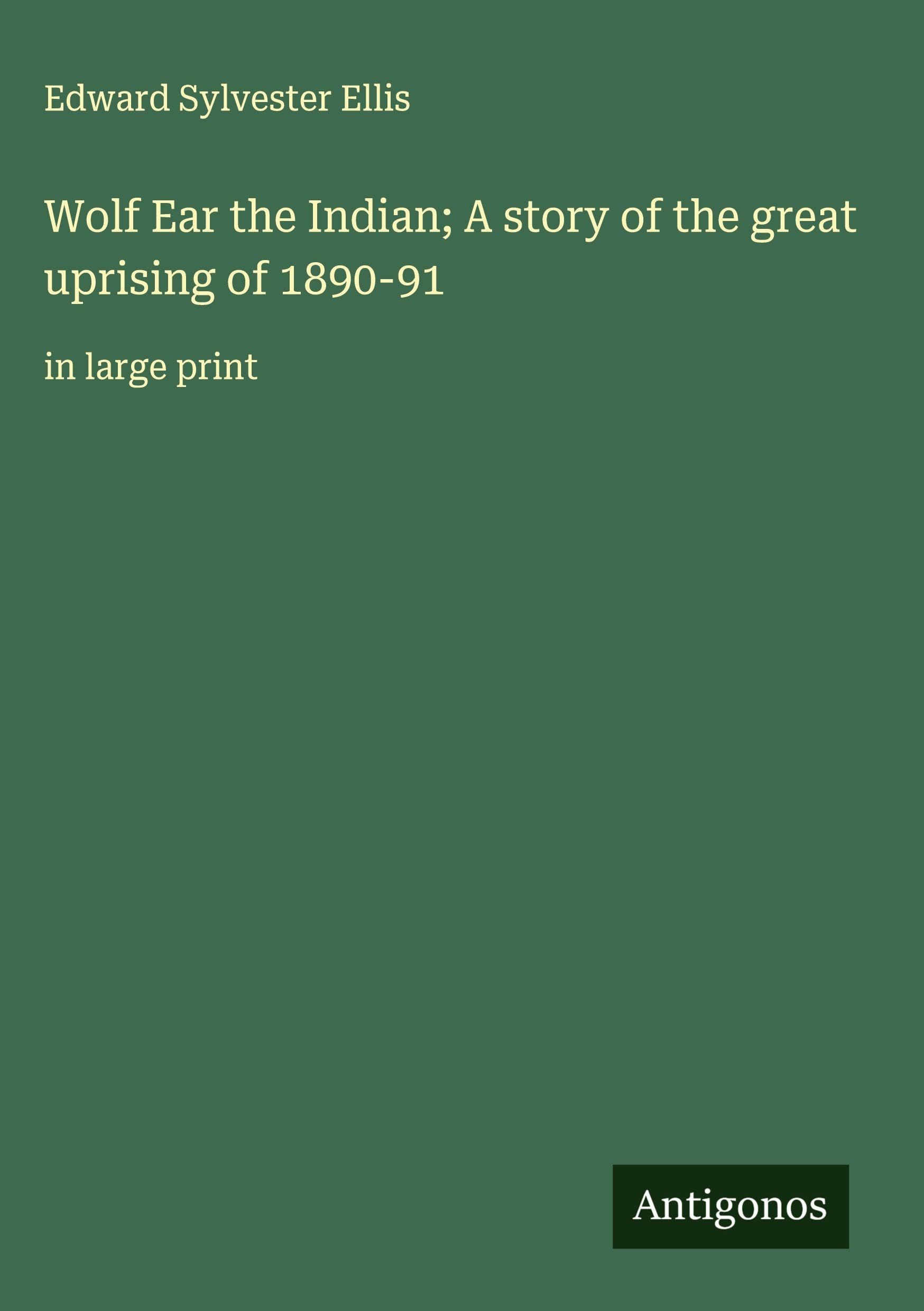 Wolf Ear the Indian; A story of the great uprising of 1890-91 Classics