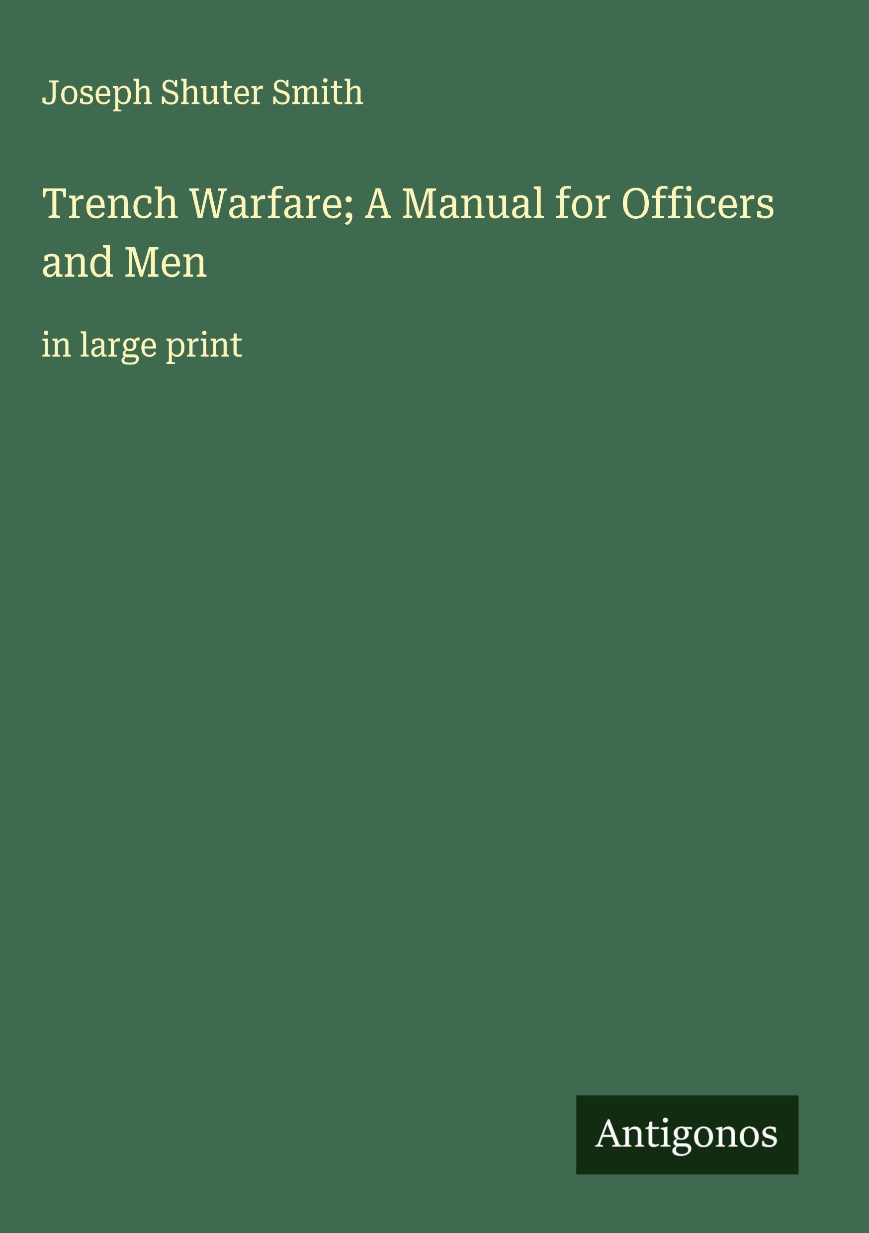 Trench Warfare; A Manual for Officers and Men Classics