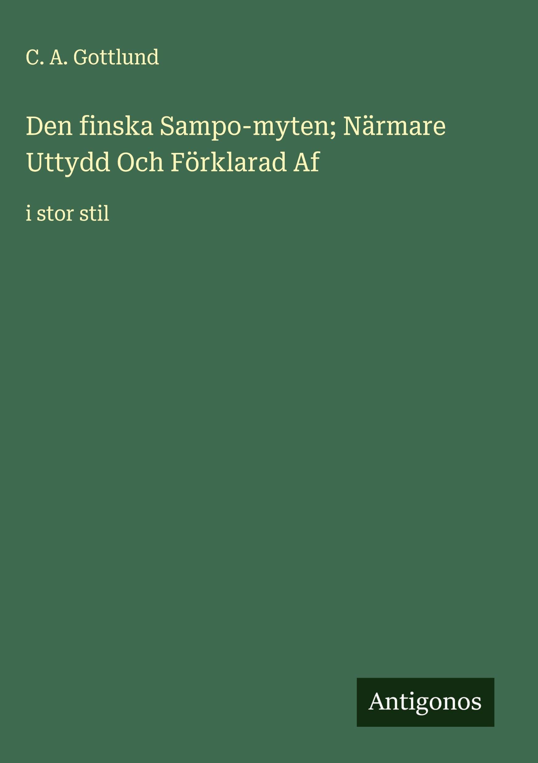 Den finska Sampo-myten; Närmare Uttydd Och Förklarad Af Classics