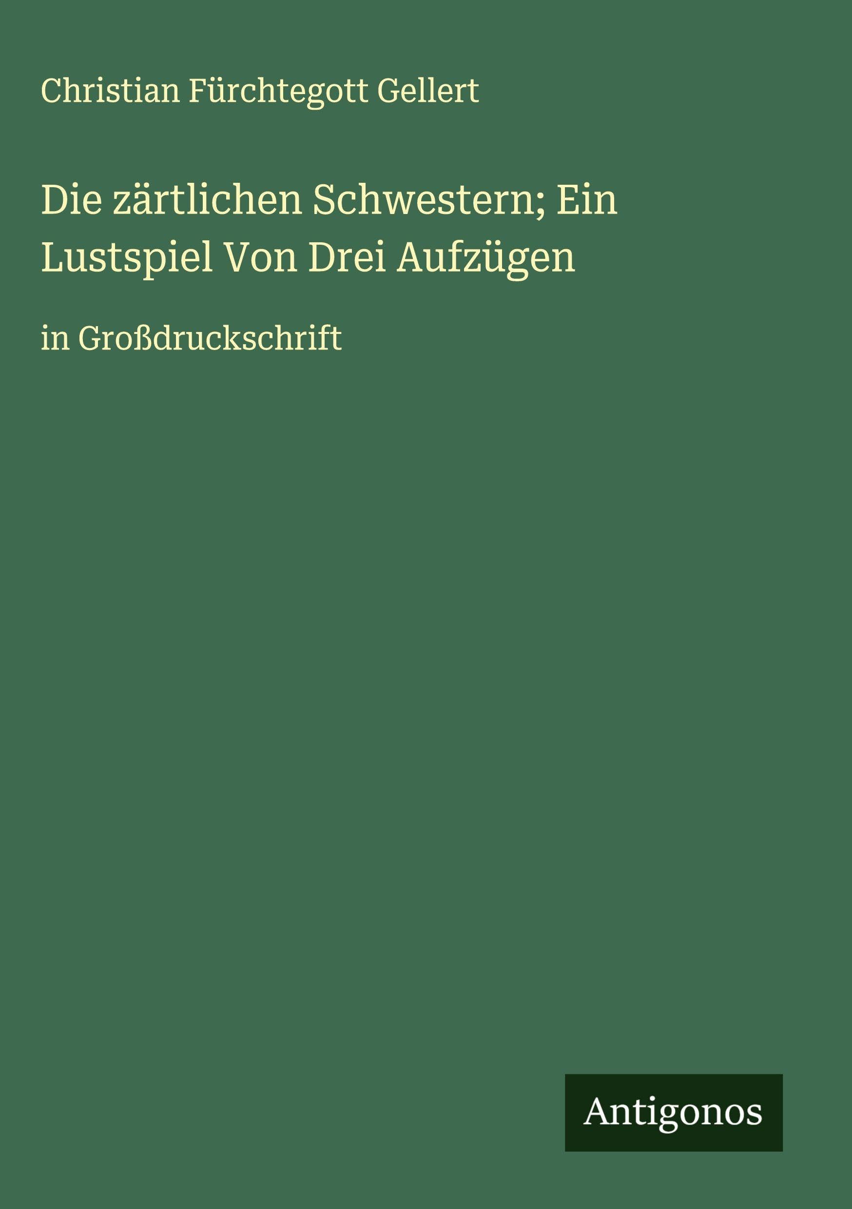 Die zärtlichen Schwestern; Ein Lustspiel Von Drei Aufzügen Classics