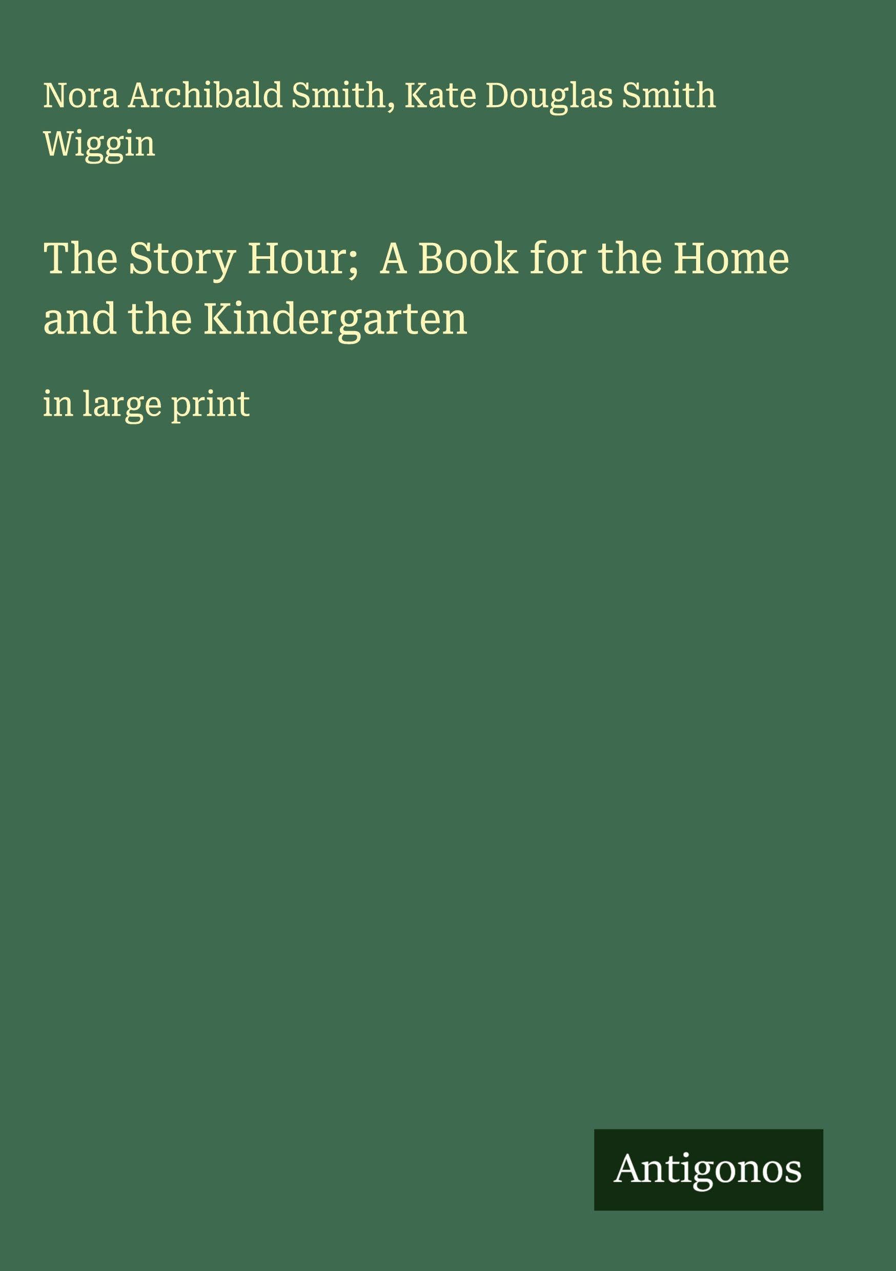 The Story Hour;  A Book for the Home and the Kindergarten Classics
