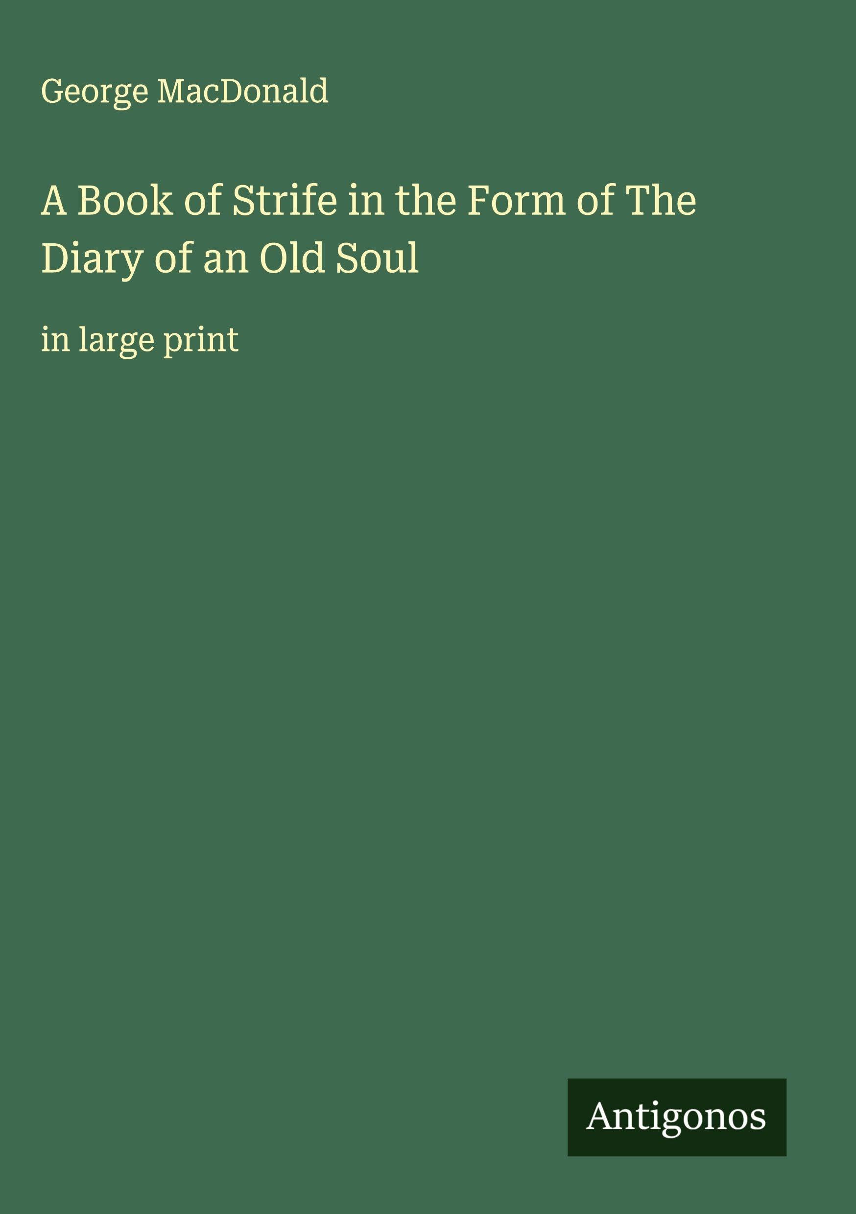 A Book of Strife in the Form of The Diary of an Old Soul Classics
