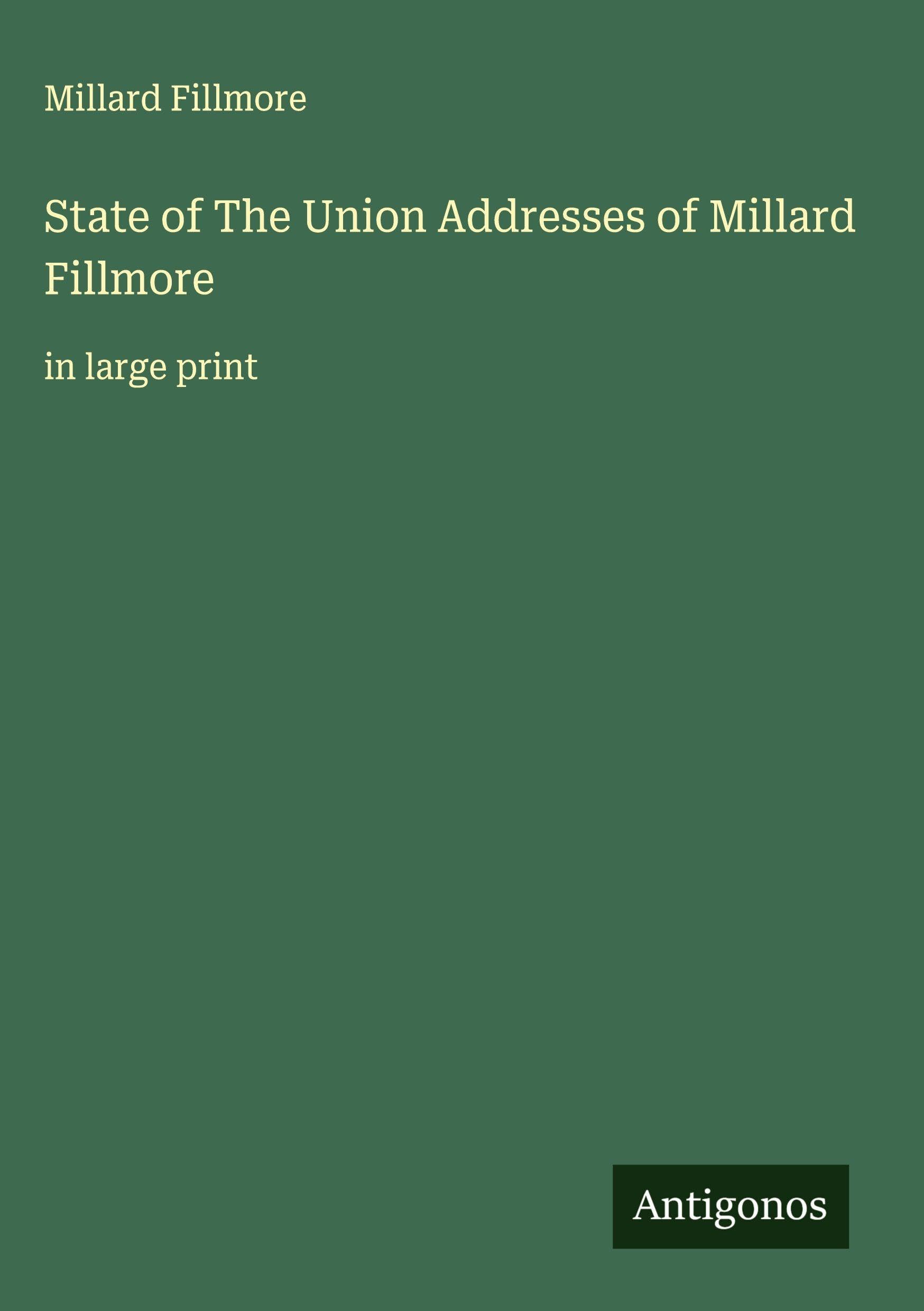 State of The Union Addresses of Millard Fillmore Classics