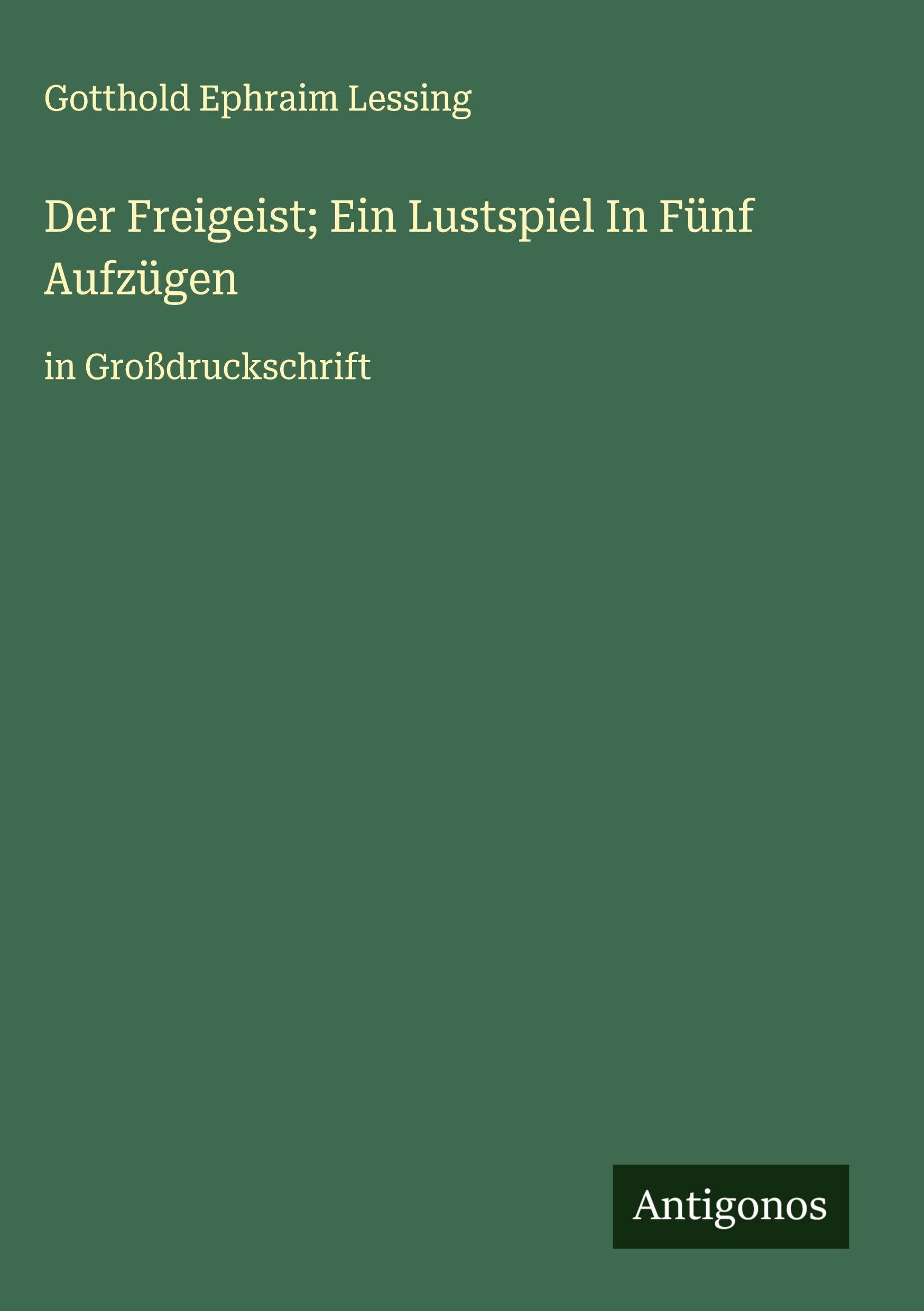 Der Freigeist; Ein Lustspiel In Fünf Aufzügen Classics