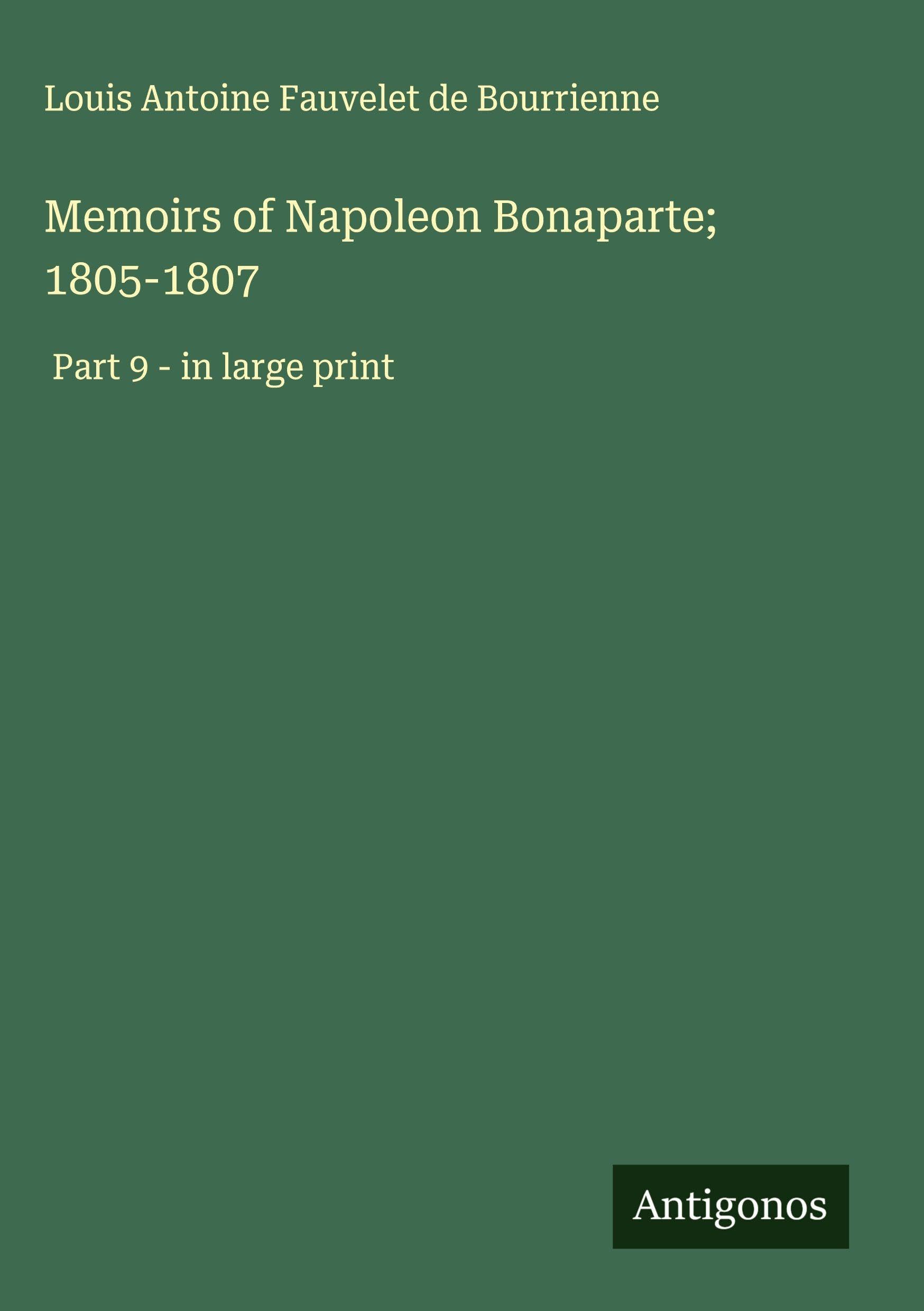 Memoirs of Napoleon Bonaparte; 1805-1807 Classics
