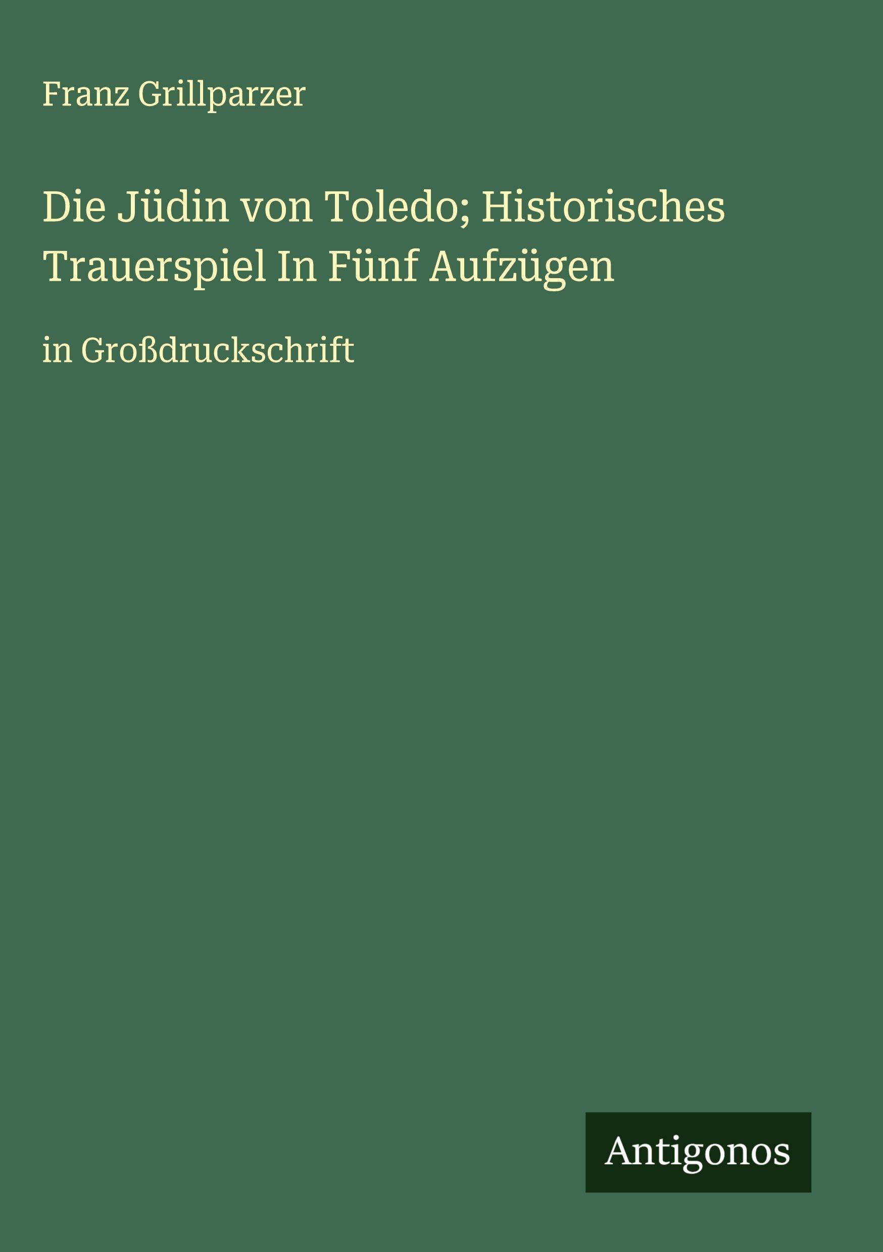 Die Jüdin von Toledo; Historisches Trauerspiel In Fünf Aufzügen Classics