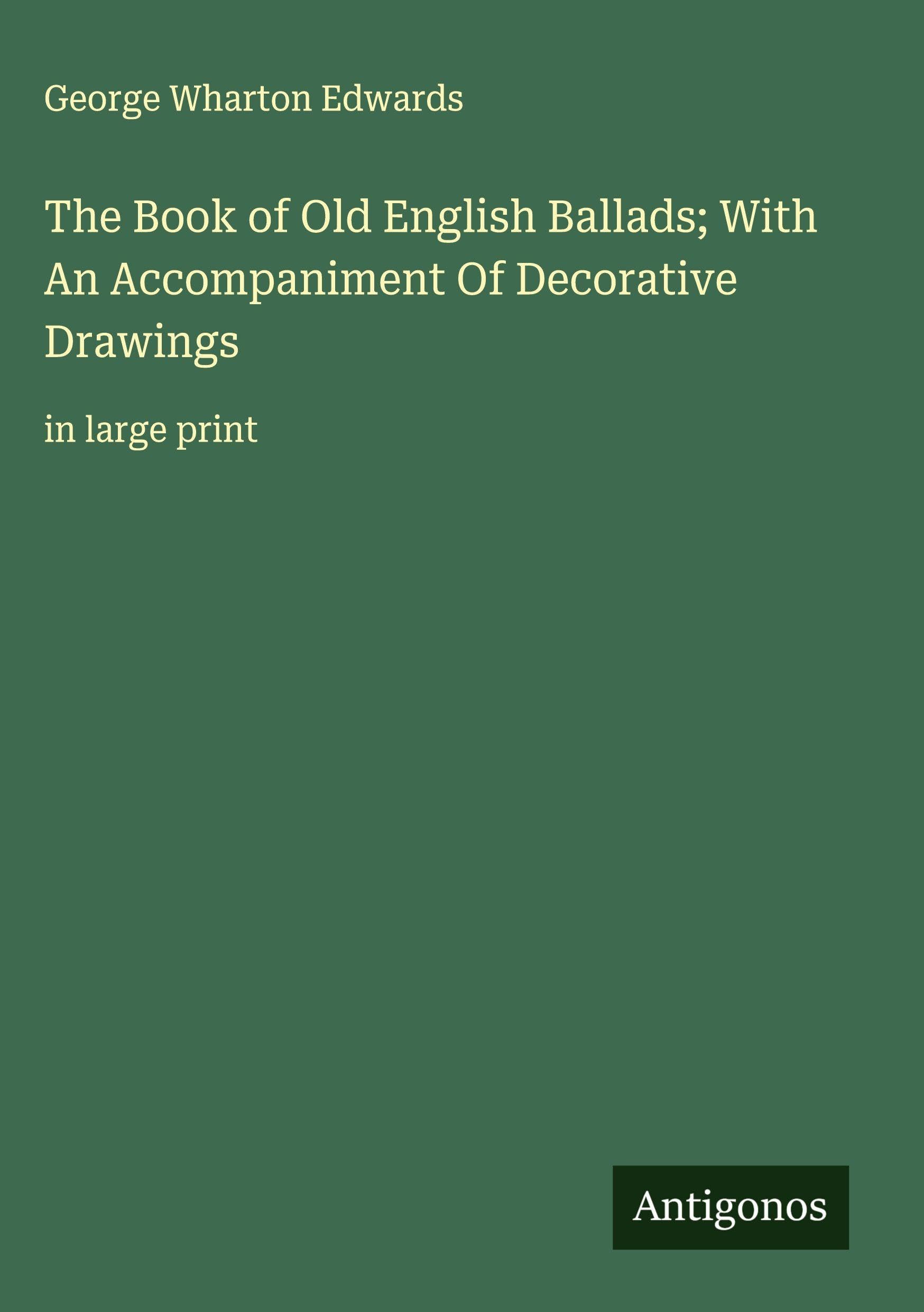 The Book of Old English Ballads; With An Accompaniment Of Decorative Drawings Classics