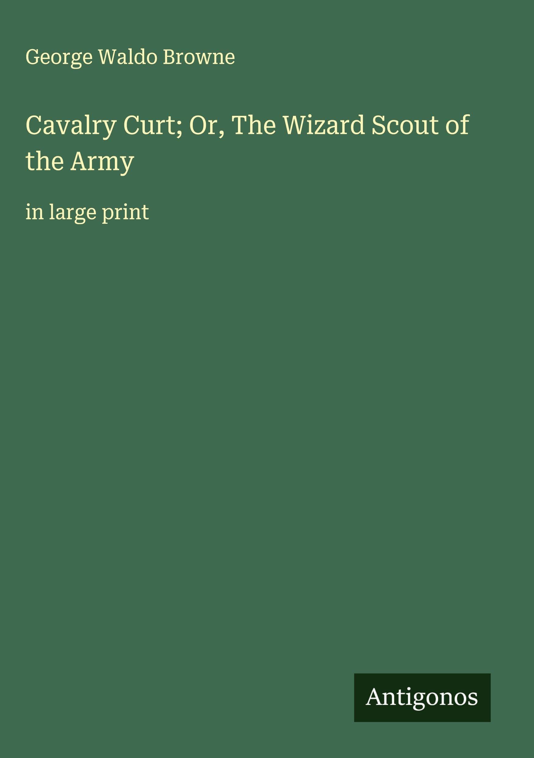 Cavalry Curt; Or, The Wizard Scout of the Army Classics