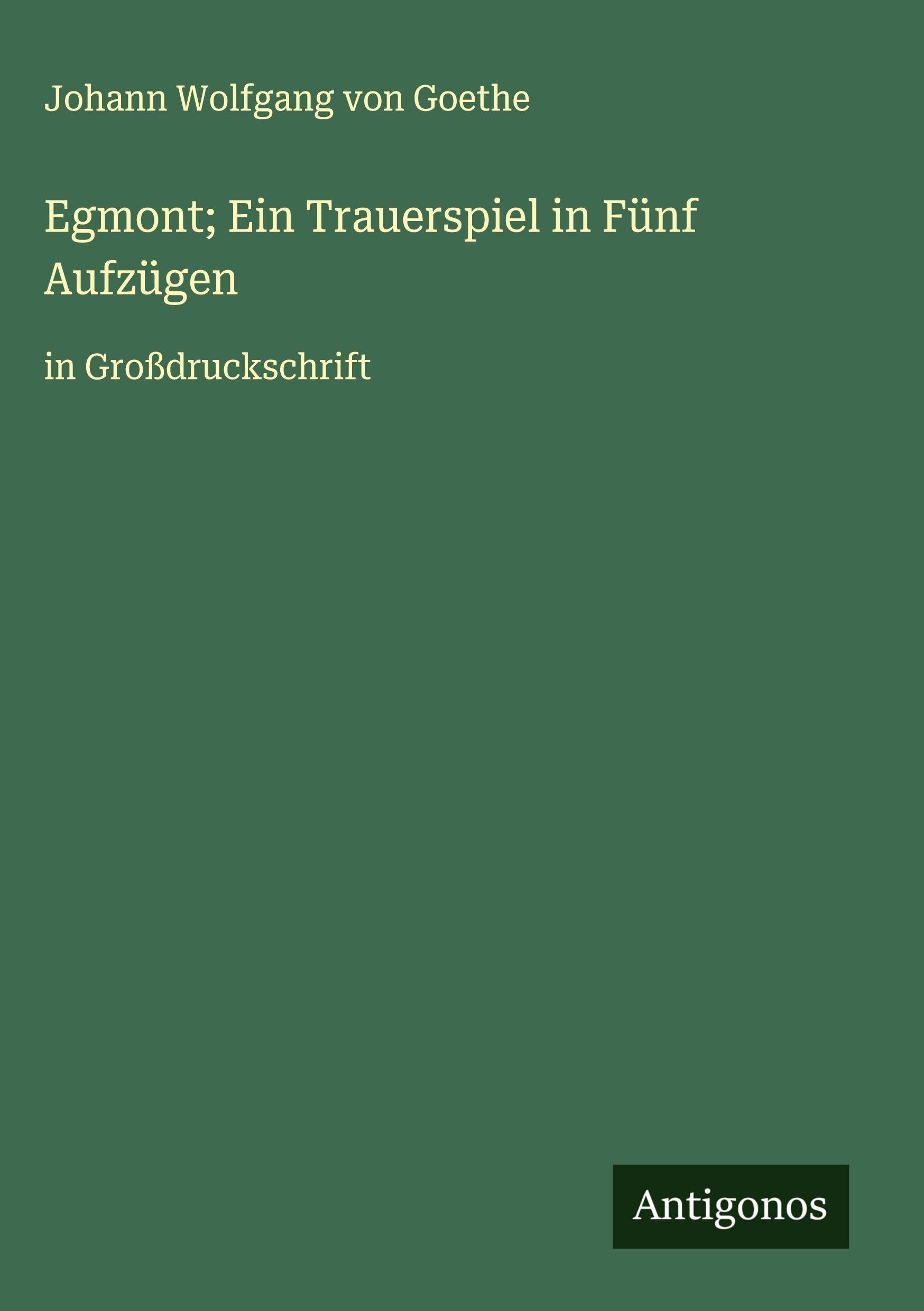 Egmont; Ein Trauerspiel in Fünf Aufzügen Classics