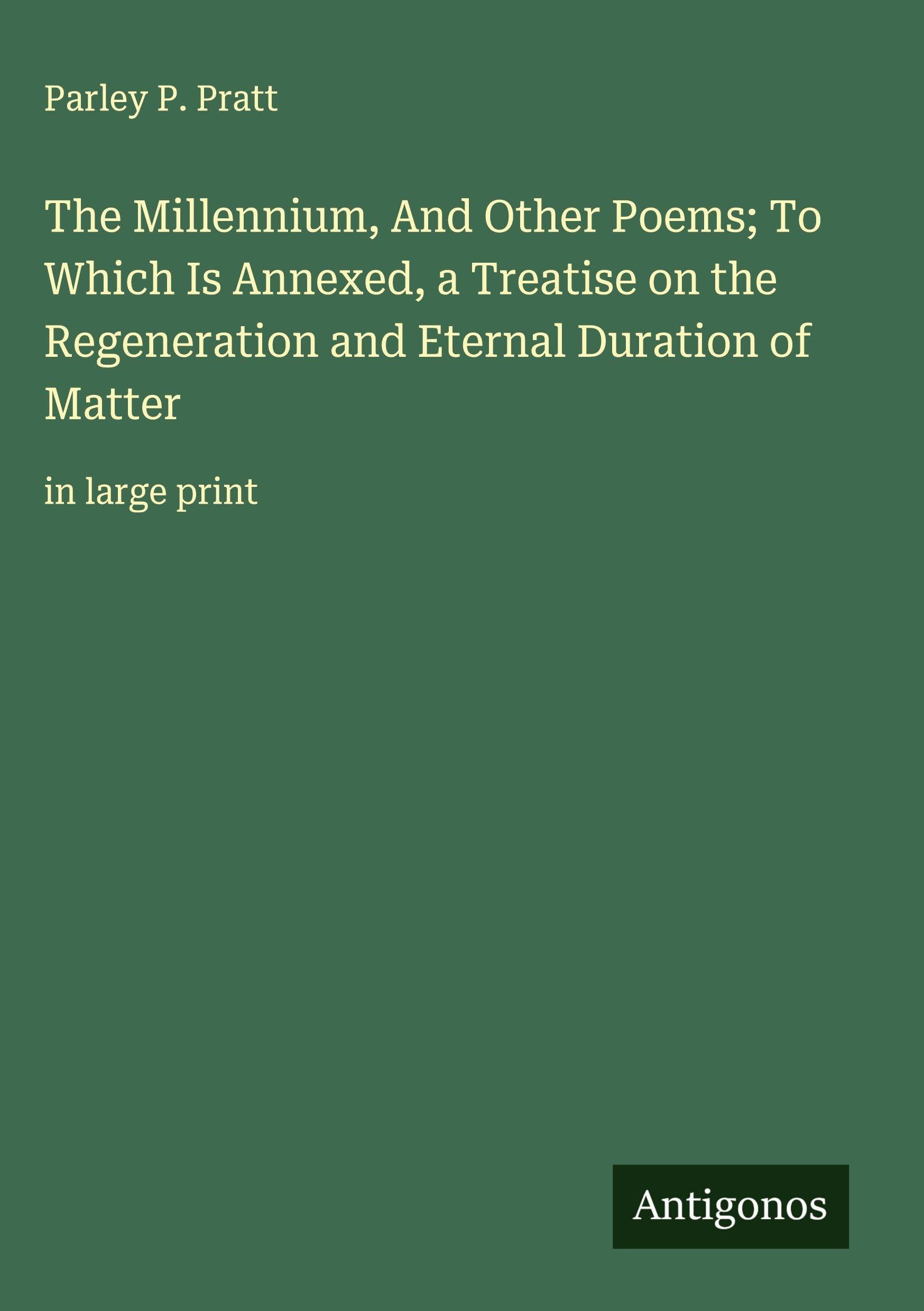 The Millennium, And Other Poems; To Which Is Annexed, a Treatise on the Regeneration and Eternal Duration of Matter Classics