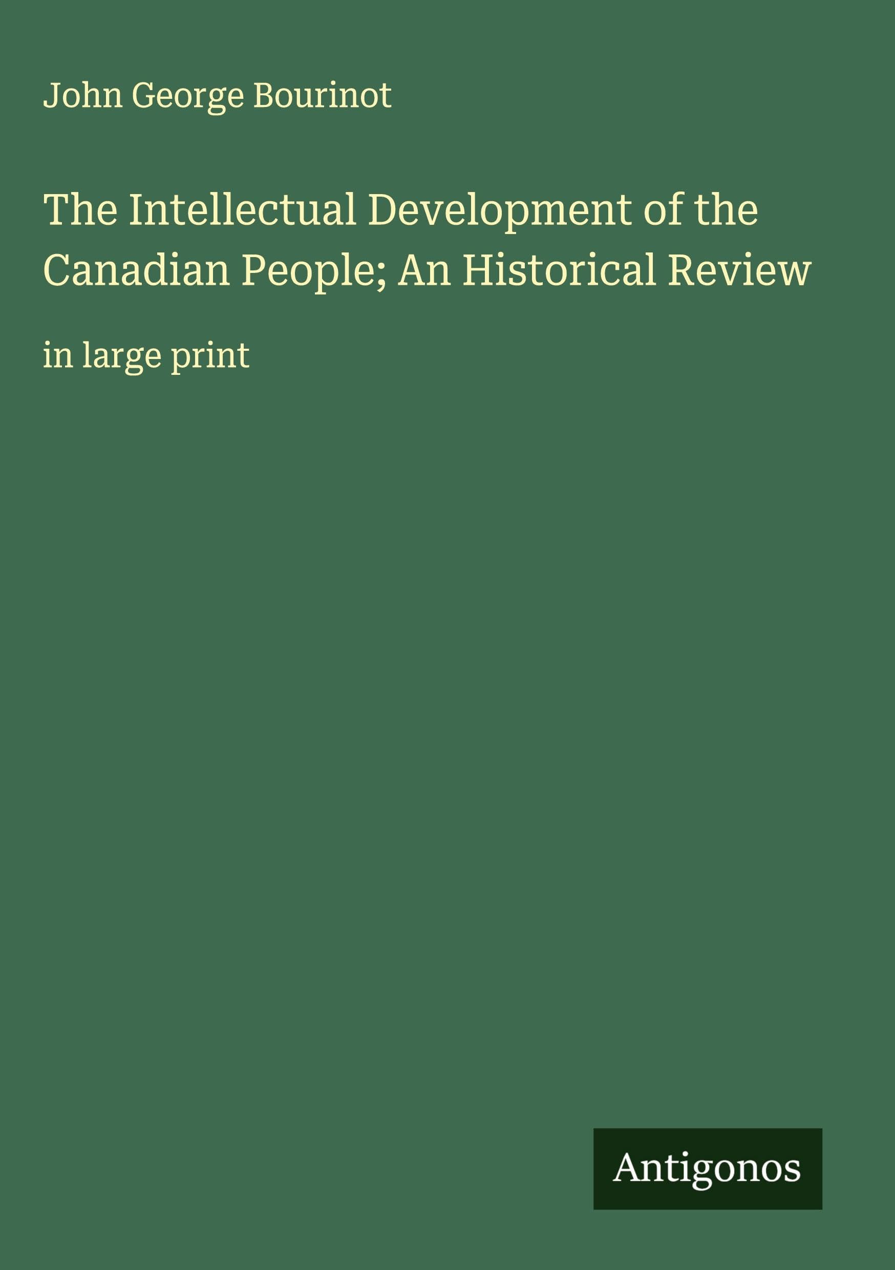 The Intellectual Development of the Canadian People; An Historical Review Classics