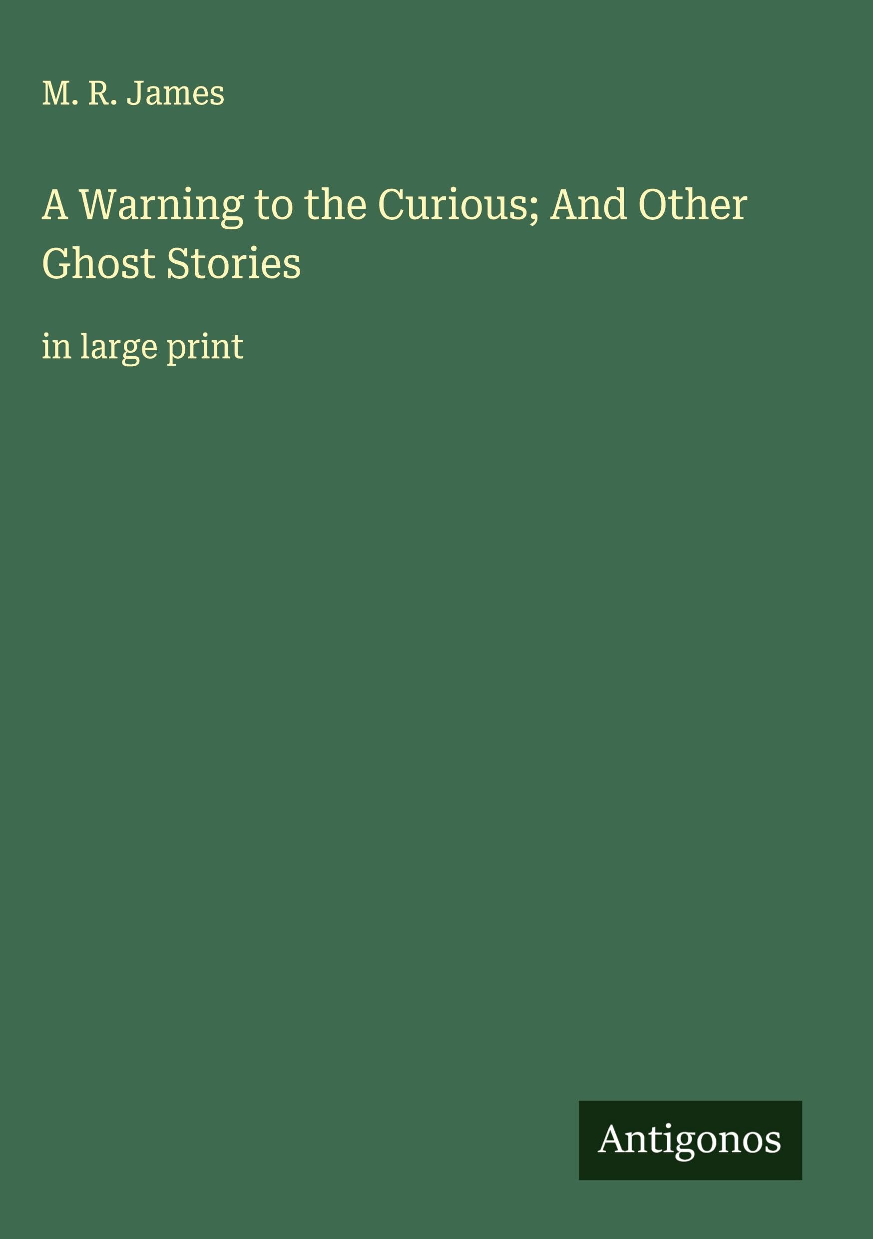 A Warning to the Curious; And Other Ghost Stories Classics