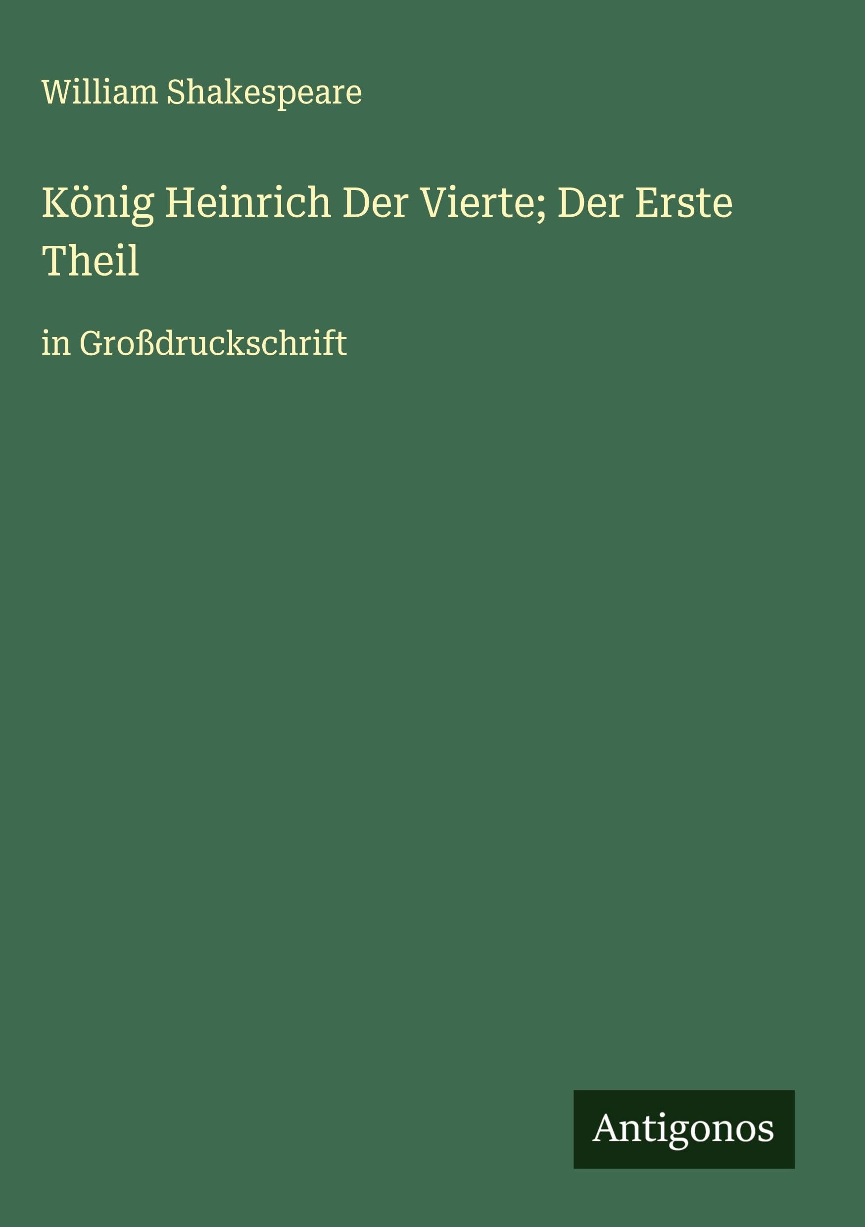 König Heinrich Der Vierte; Der Erste Theil Classics