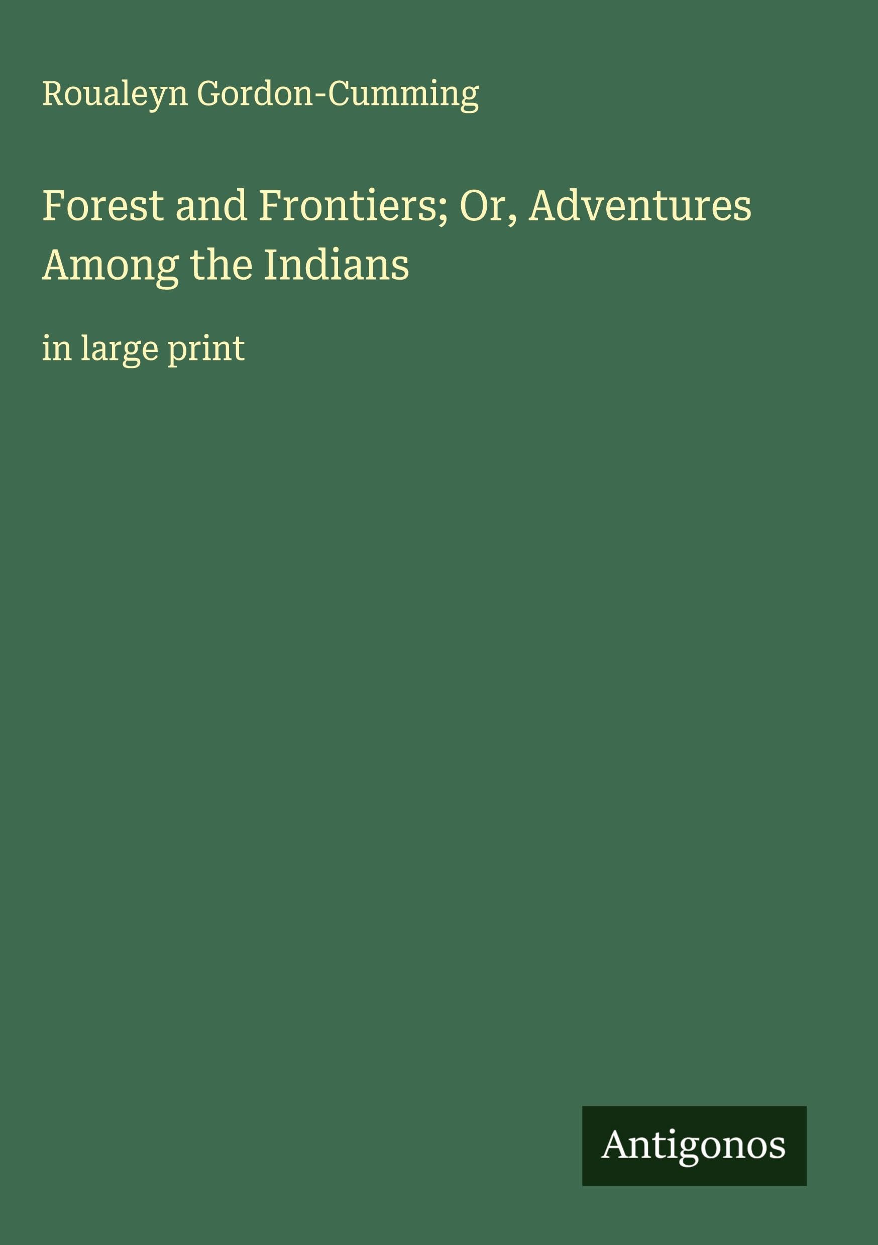 Forest and Frontiers; Or, Adventures Among the Indians Classics