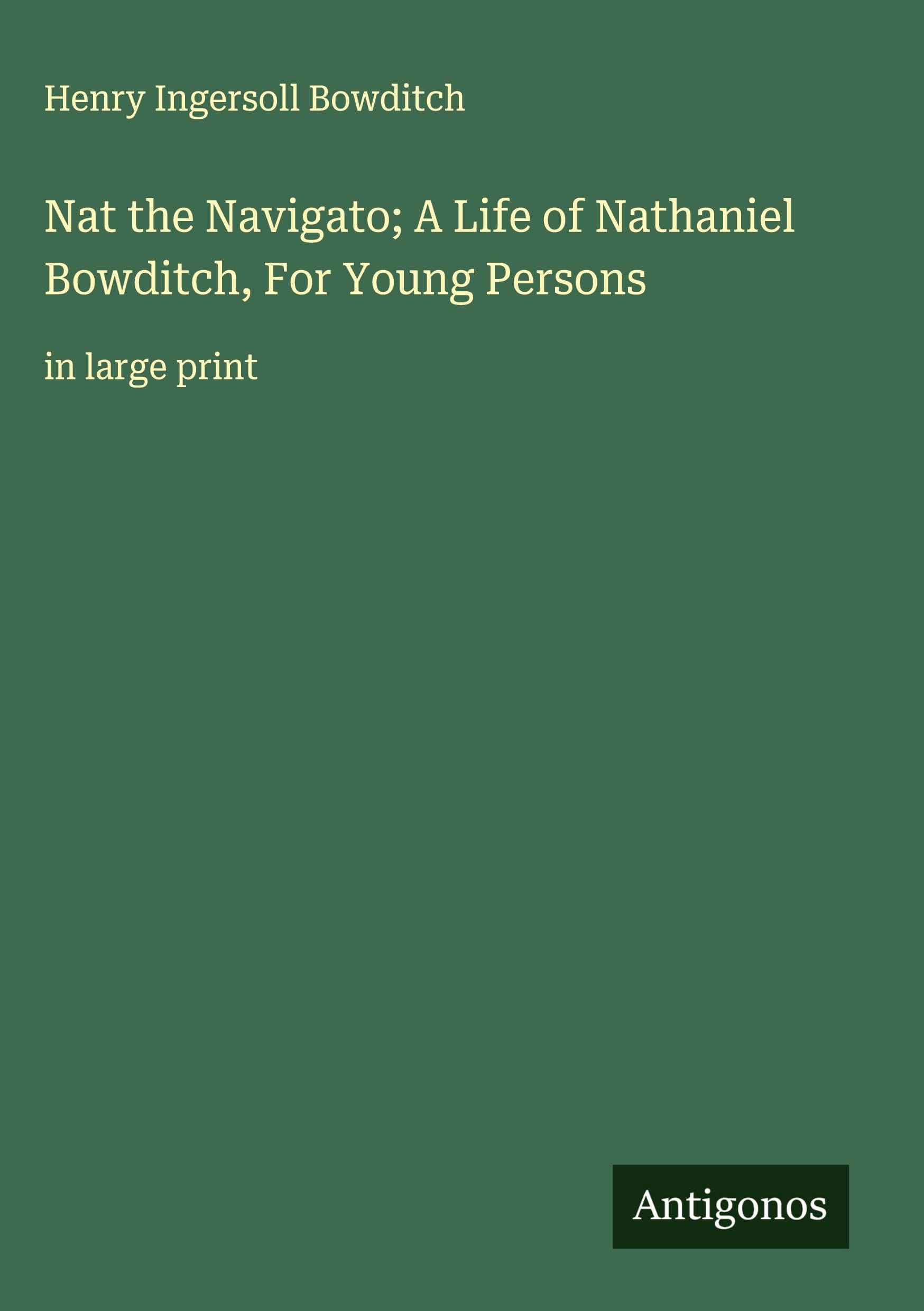 Nat the Navigato; A Life of Nathaniel Bowditch, For Young Persons Classics