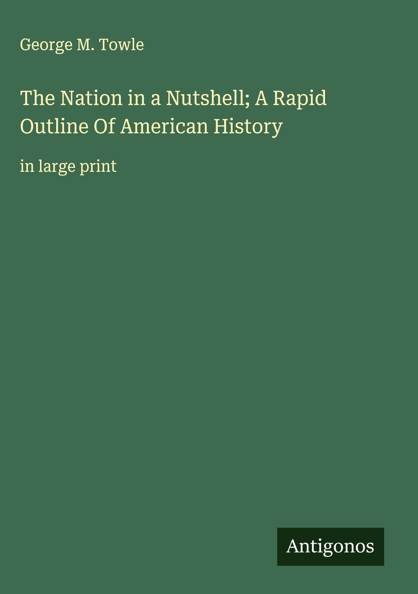 The Nation in a Nutshell; A Rapid Outline Of American History Classics