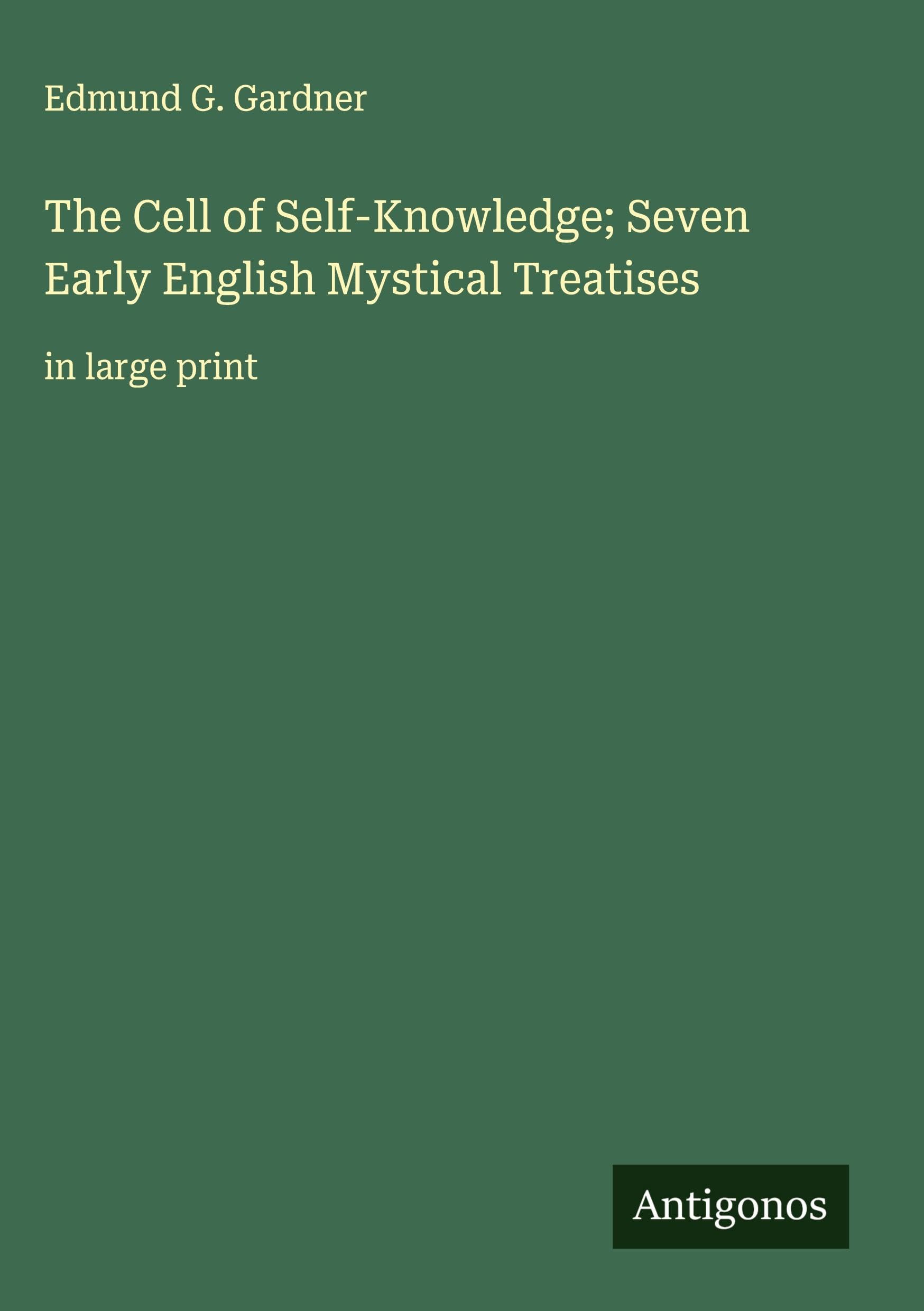 The Cell of Self-Knowledge; Seven Early English Mystical Treatises Classics