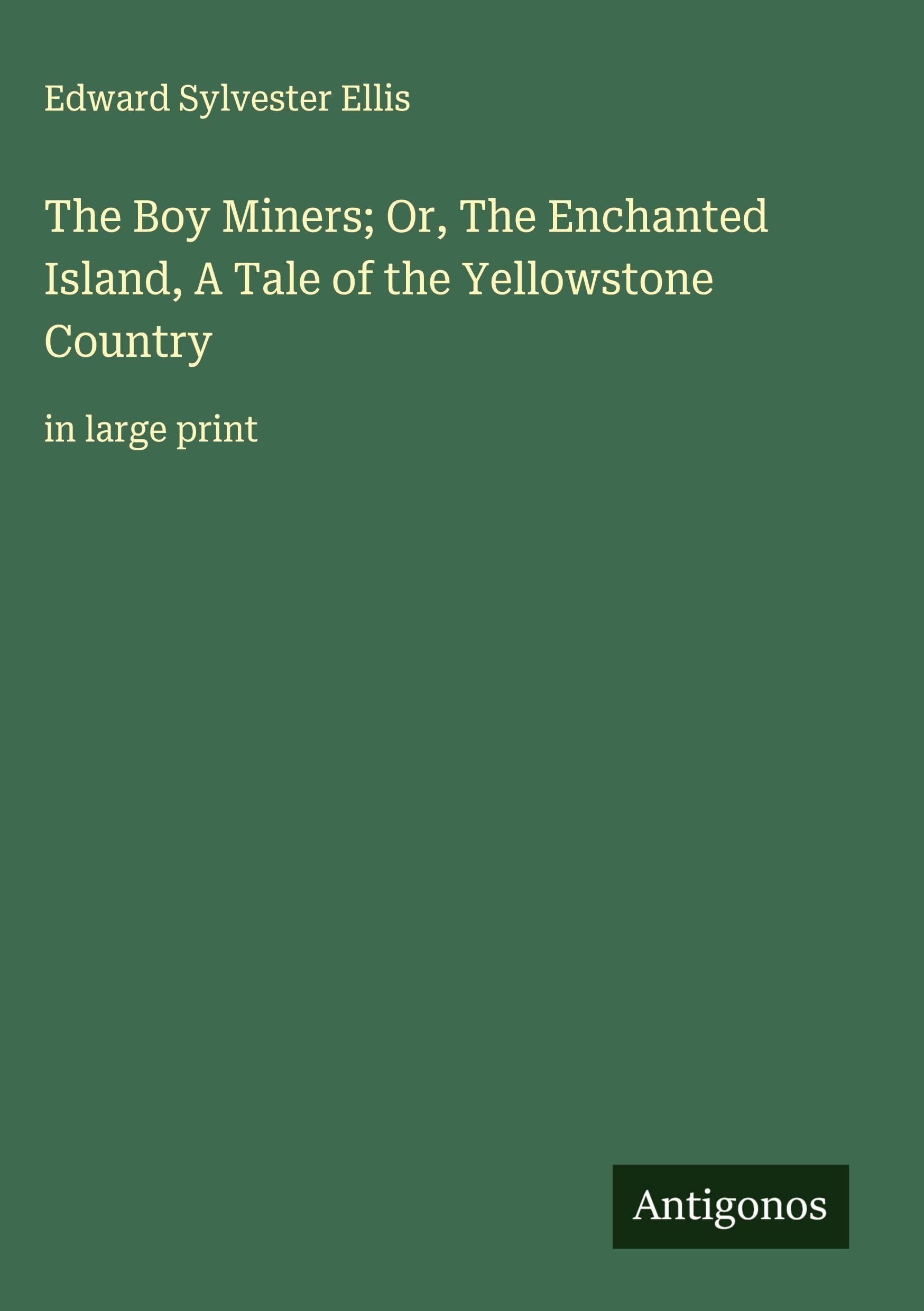 The Boy Miners; Or, The Enchanted Island, A Tale of the Yellowstone Country Classics