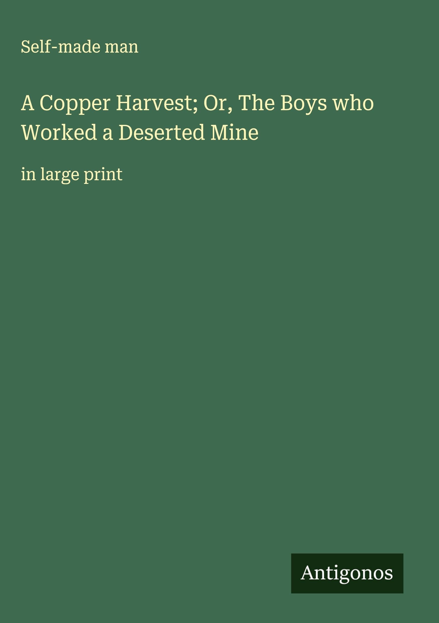 A Copper Harvest; Or, The Boys who Worked a Deserted Mine Classics