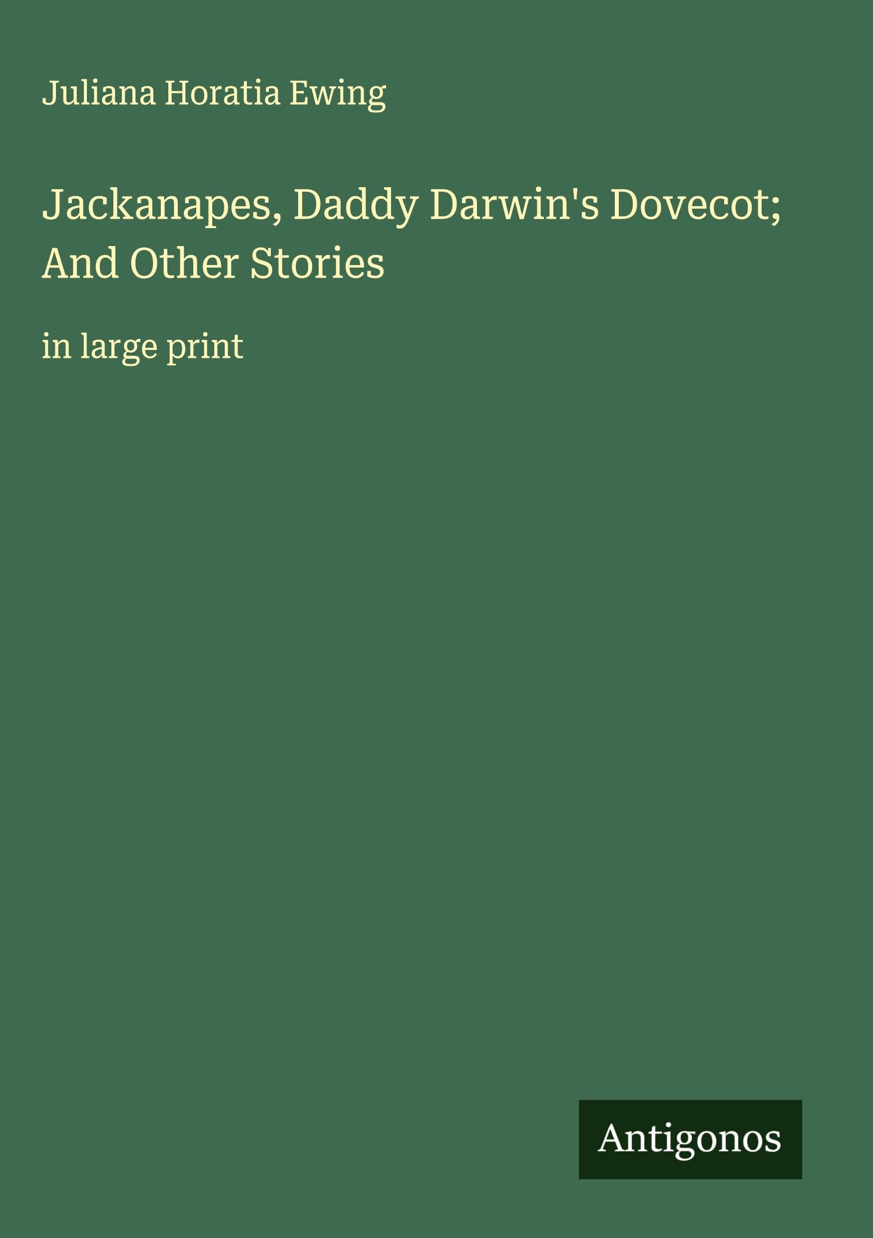 Jackanapes, Daddy Darwin's Dovecot; And Other Stories Classics