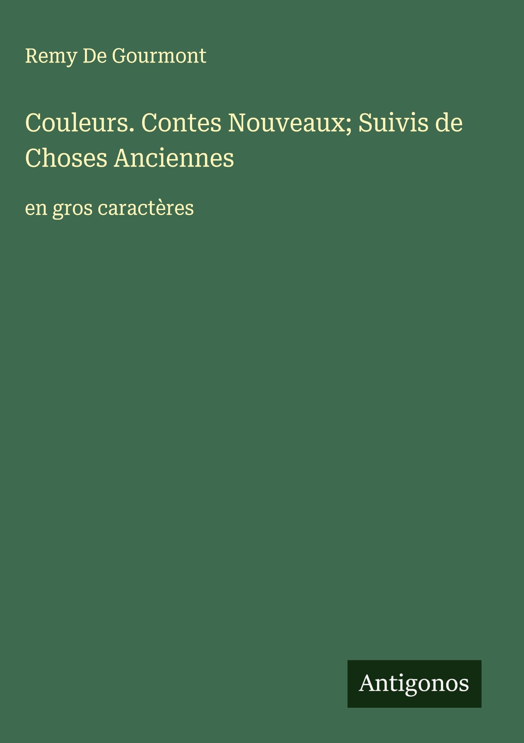 Couleurs. Contes Nouveaux; Suivis de Choses Anciennes Classics