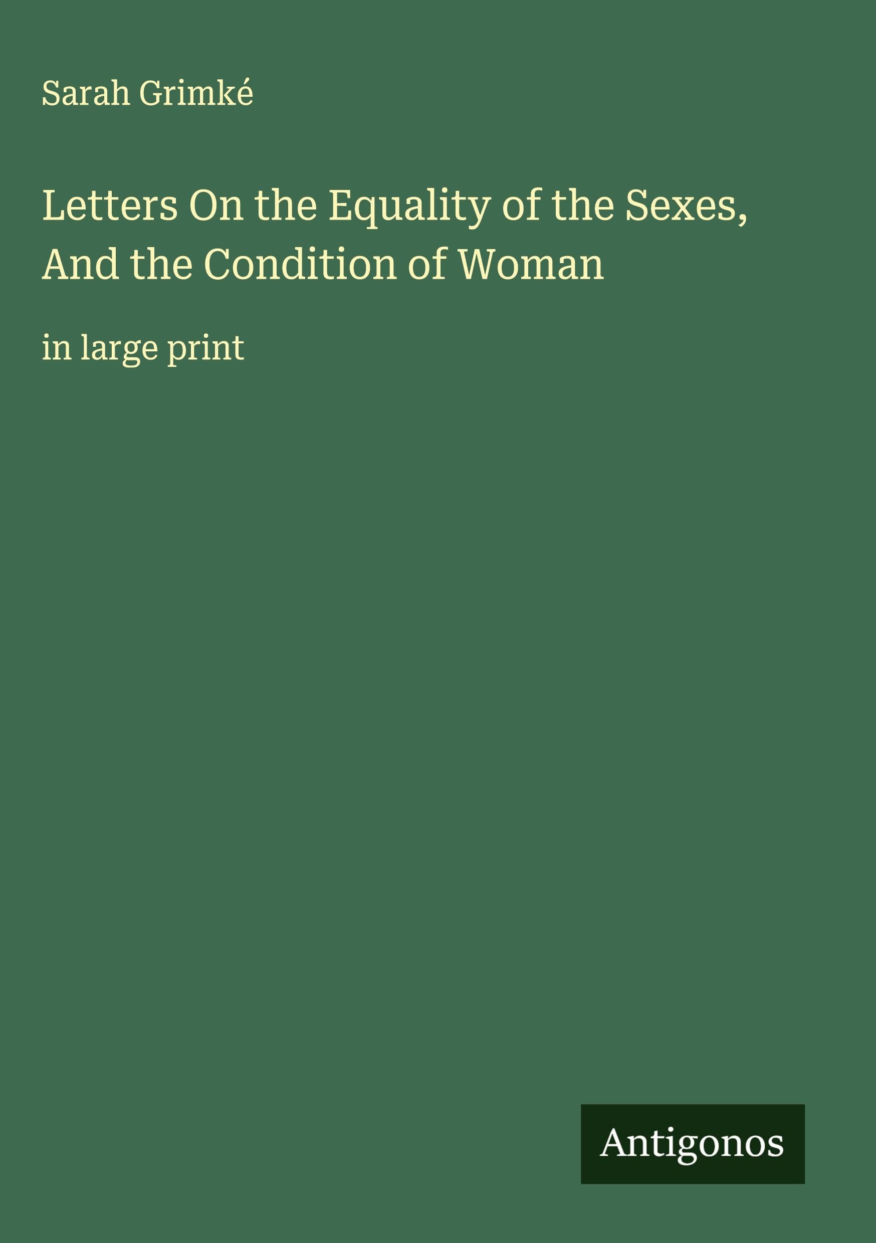 Letters On the Equality of the Sexes, And the Condition of Woman Classics