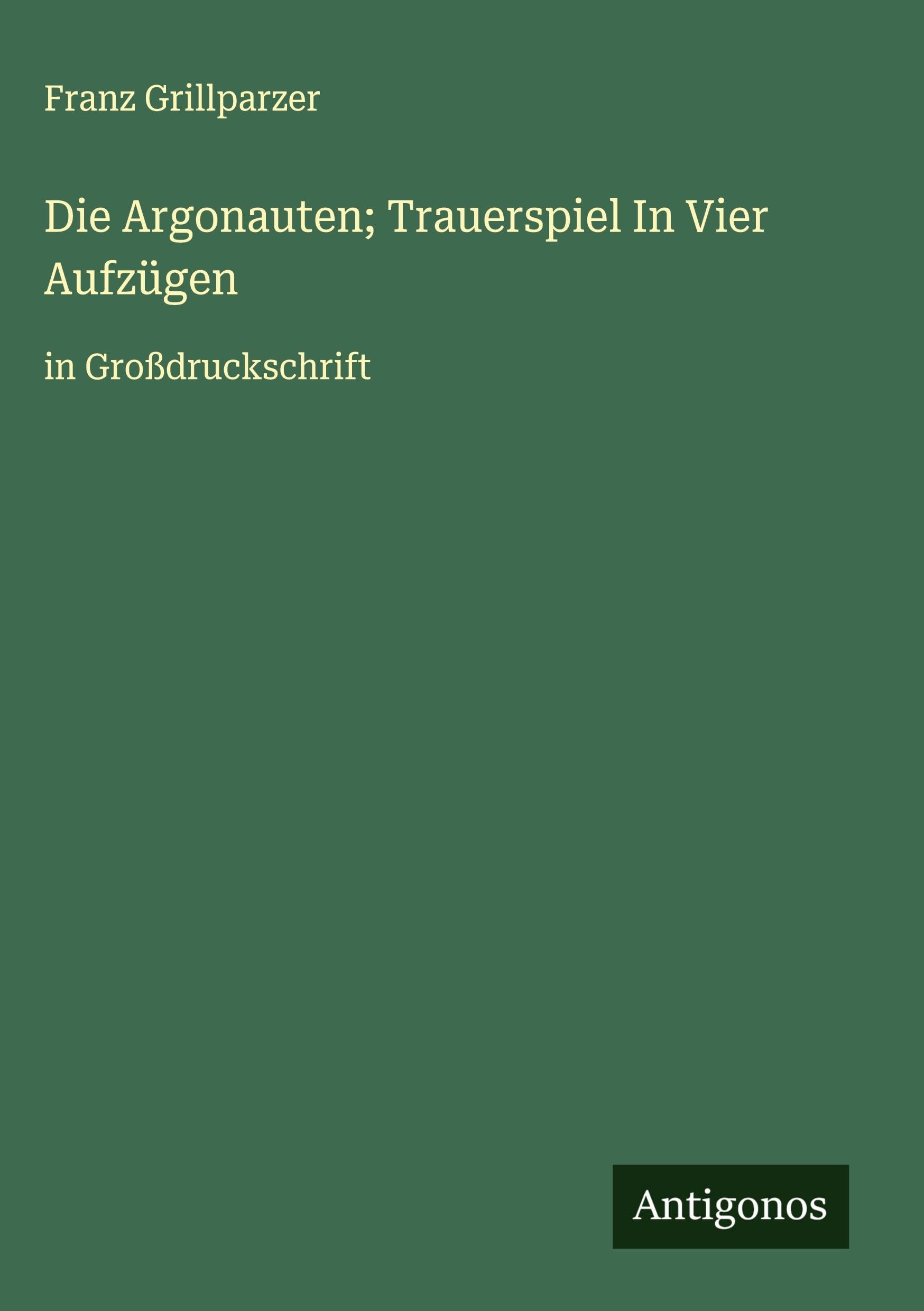 Die Argonauten; Trauerspiel In Vier Aufzügen Classics